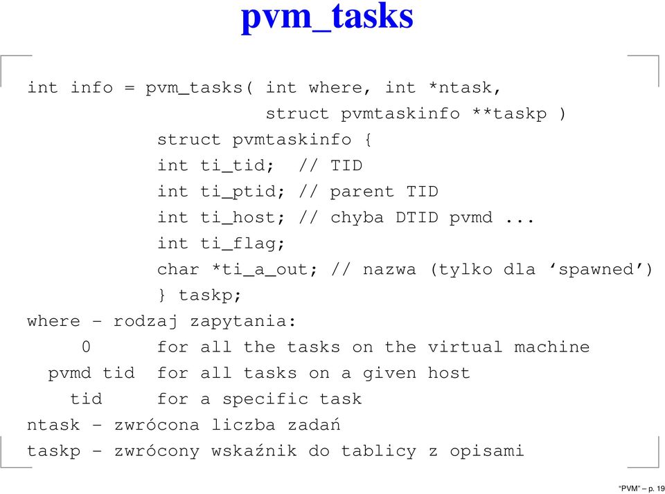 .. int ti_flag; char *ti_a_out; // nazwa (tylko dla spawned ) } taskp; where - rodzaj zapytania: 0 for all the tasks