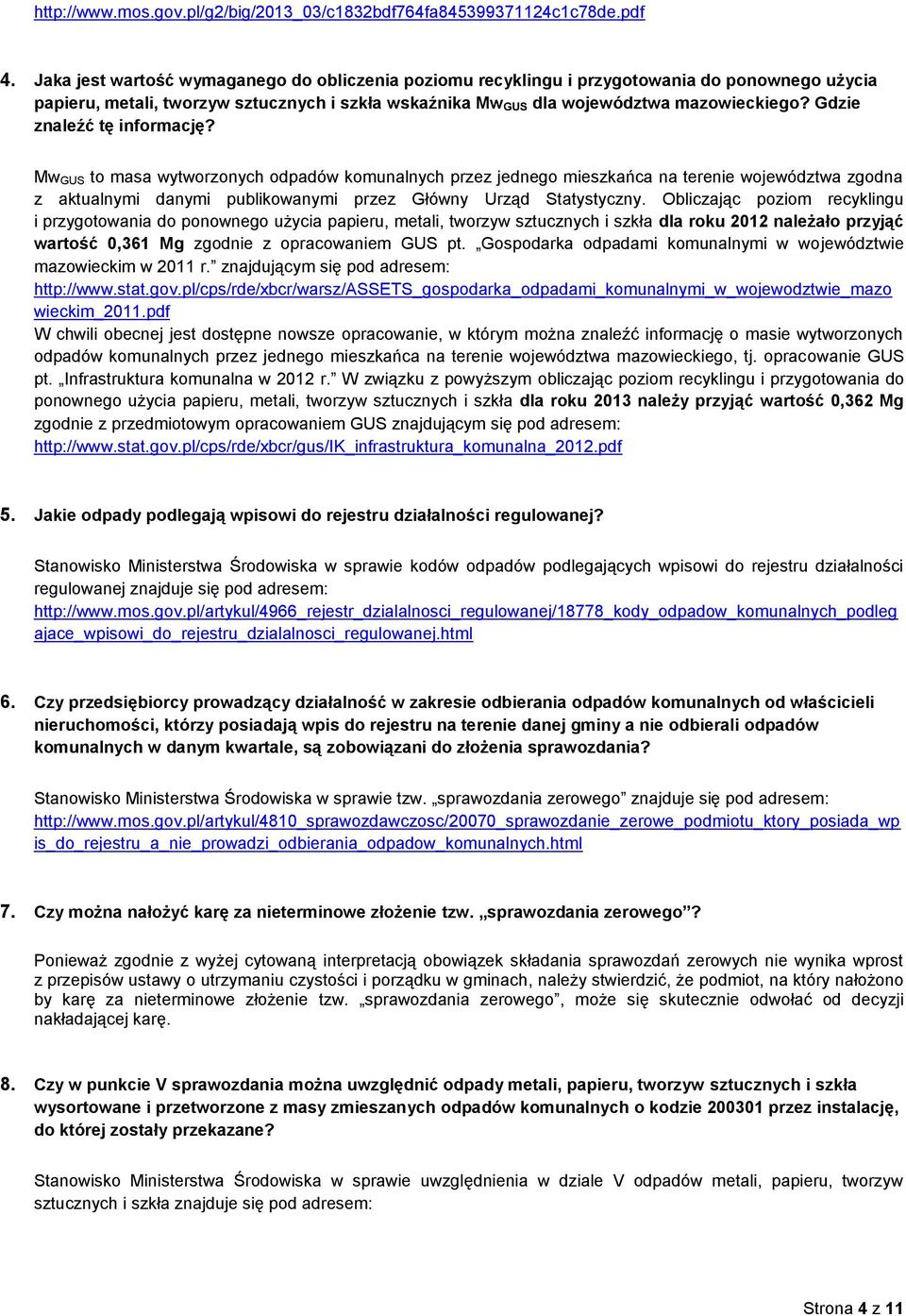 Gdzie znaleźć tę informację? Mw GUS to masa wytworzonych odpadów komunalnych przez jednego mieszkańca na terenie województwa zgodna z aktualnymi danymi publikowanymi przez Główny Urząd Statystyczny.