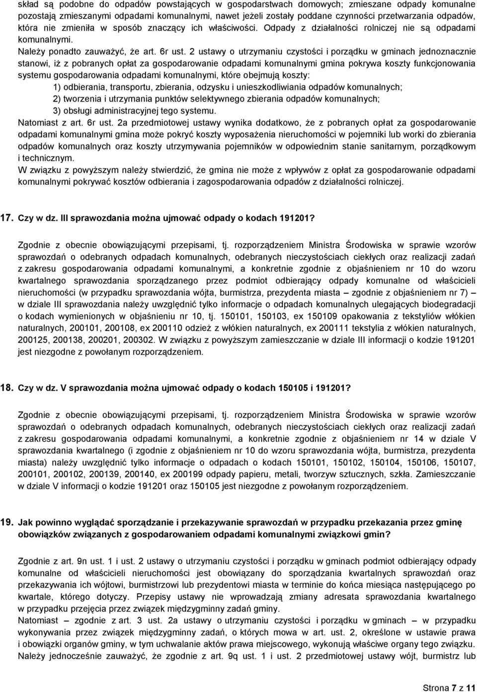 2 ustawy o utrzymaniu czystości i porządku w gminach jednoznacznie stanowi, iż z pobranych opłat za gospodarowanie odpadami komunalnymi gmina pokrywa koszty funkcjonowania systemu gospodarowania