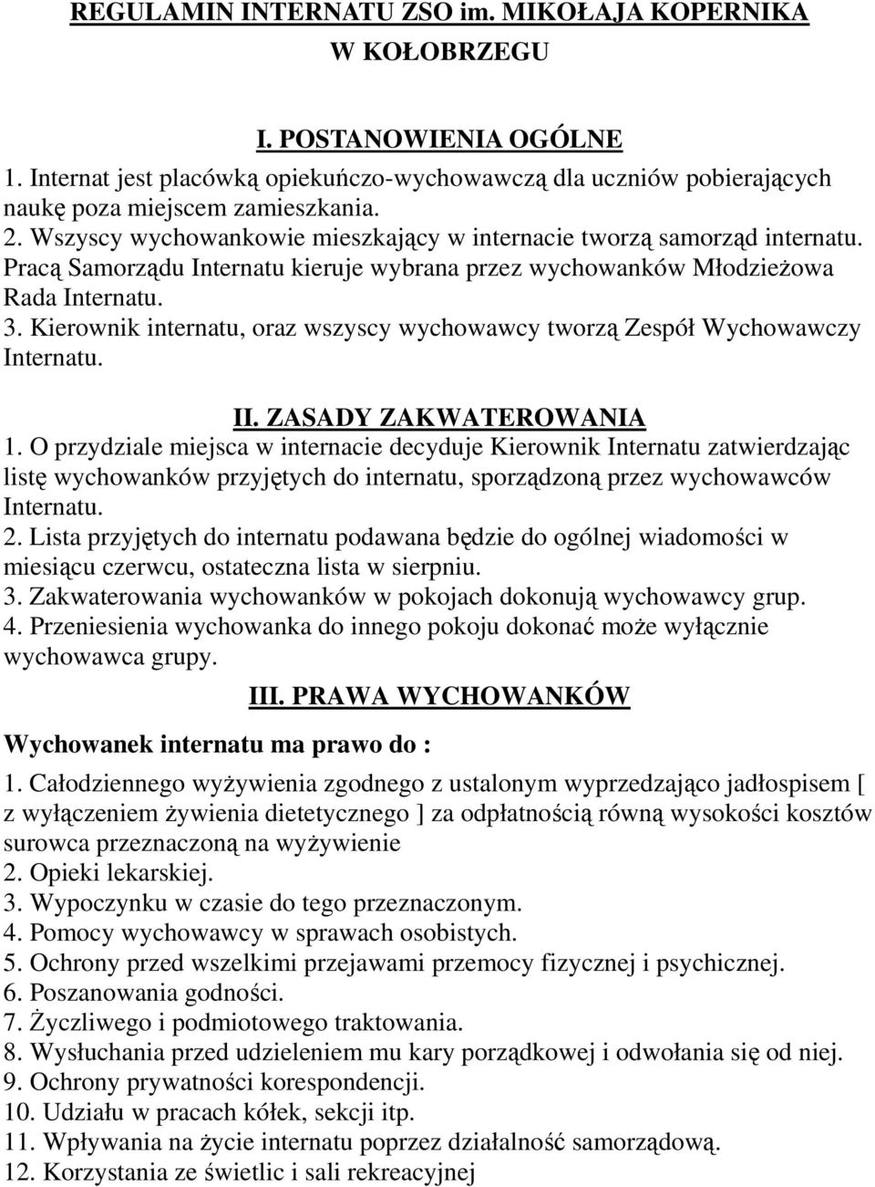 Kierownik internatu, oraz wszyscy wychowawcy tworzą Zespół Wychowawczy Internatu. II. ZASADY ZAKWATEROWANIA 1.