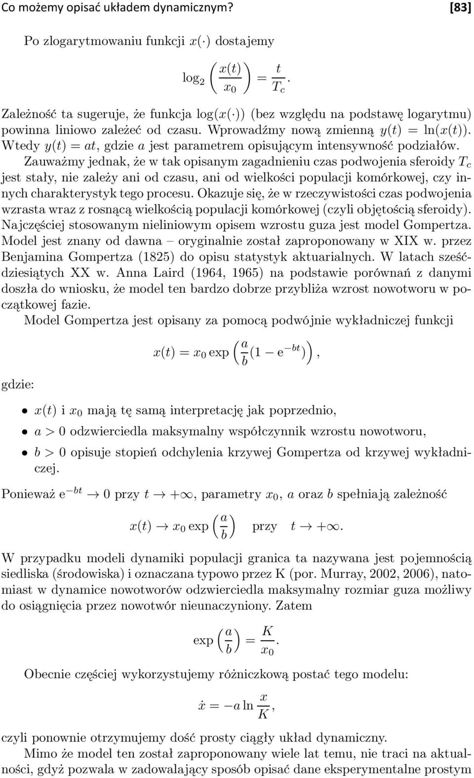 Wtedy y(t) = at, gdzie a jest parametrem opisującym intensywność podziałów.