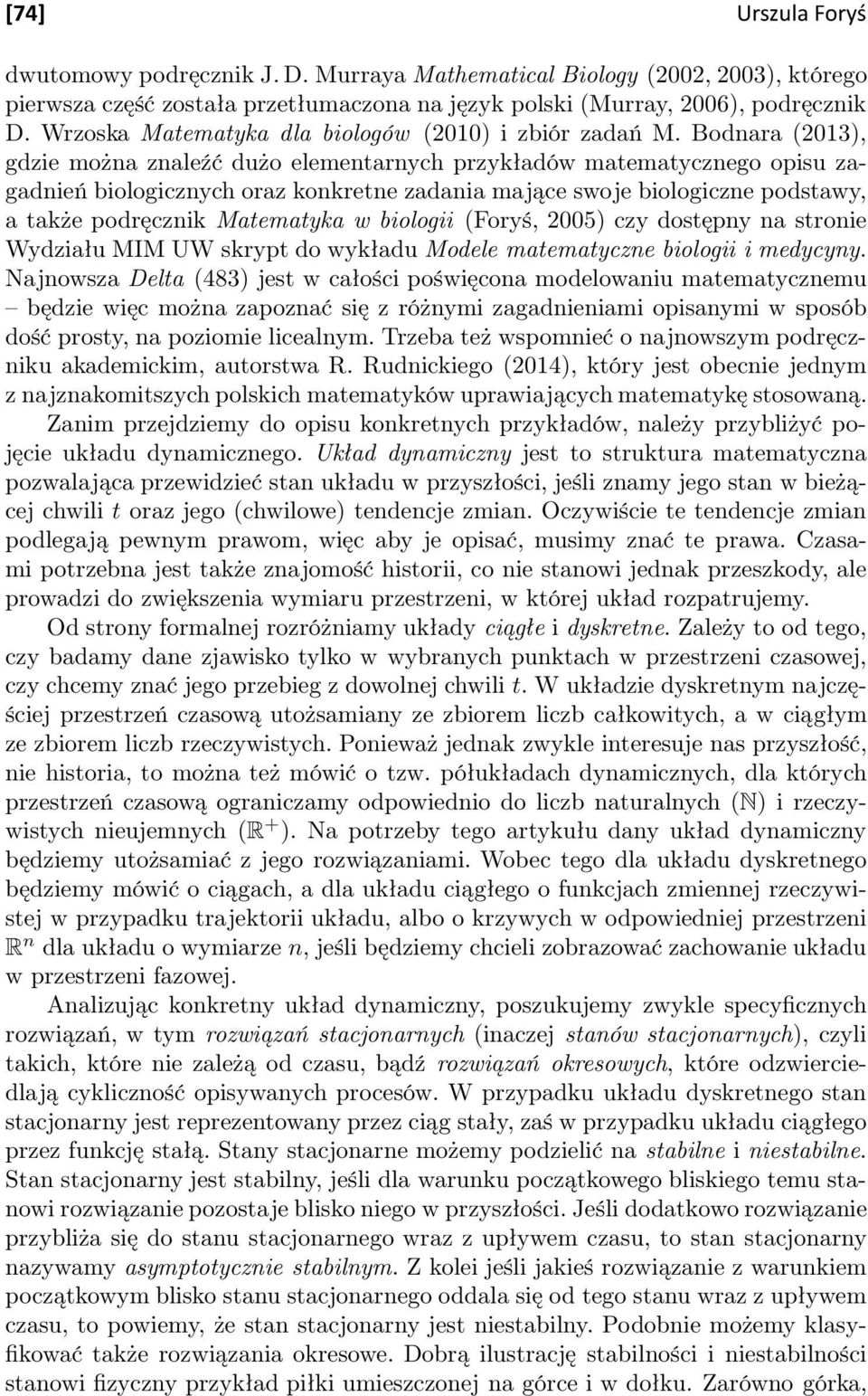 Bodnara (2013), gdzie można znaleźć dużo elementarnych przykładów matematycznego opisu zagadnień biologicznych oraz konkretne zadania mające swoje biologiczne podstawy, a także podręcznik Matematyka