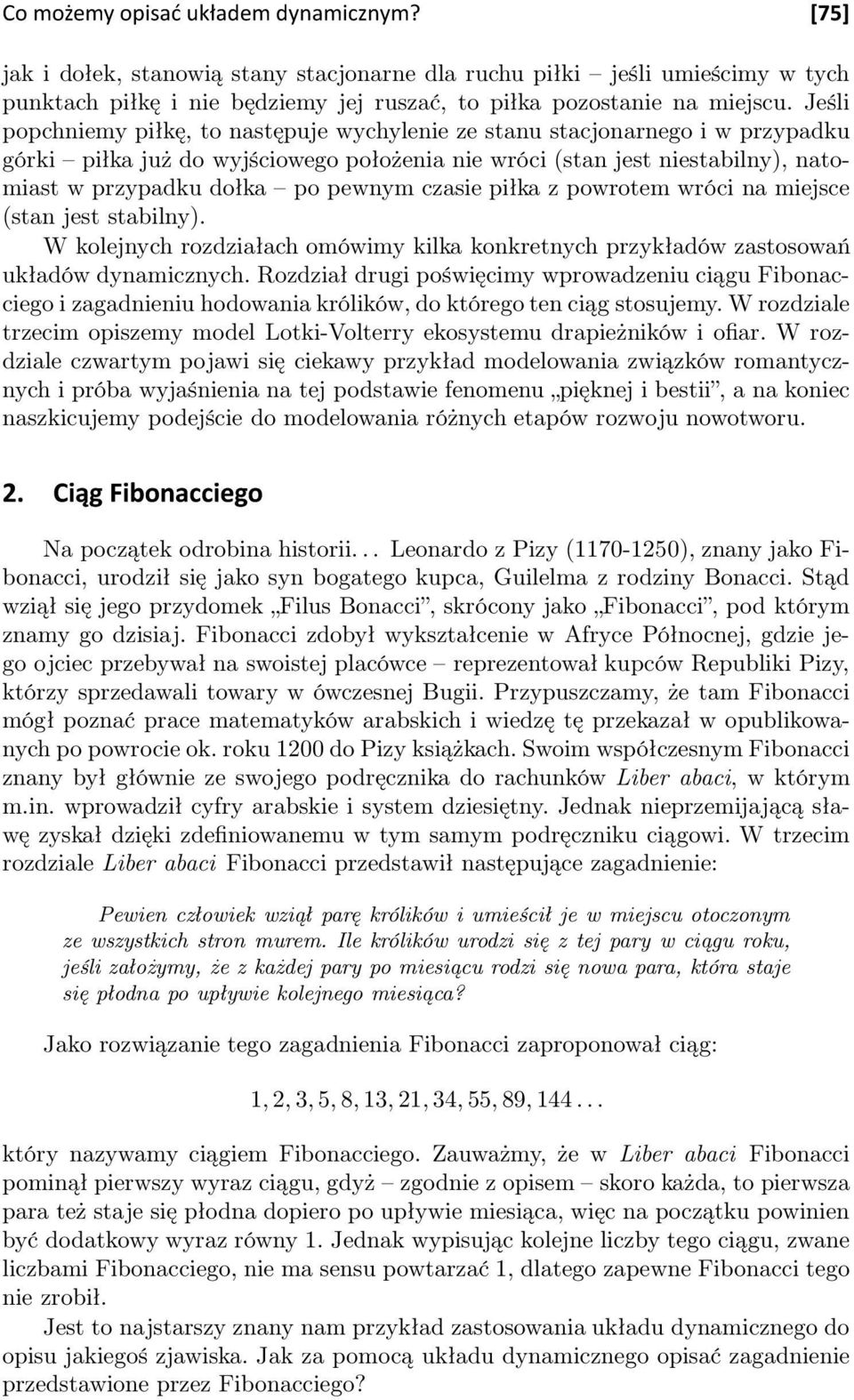 czasie piłka z powrotem wróci na miejsce (stan jest stabilny). W kolejnych rozdziałach omówimy kilka konkretnych przykładów zastosowań układów dynamicznych.