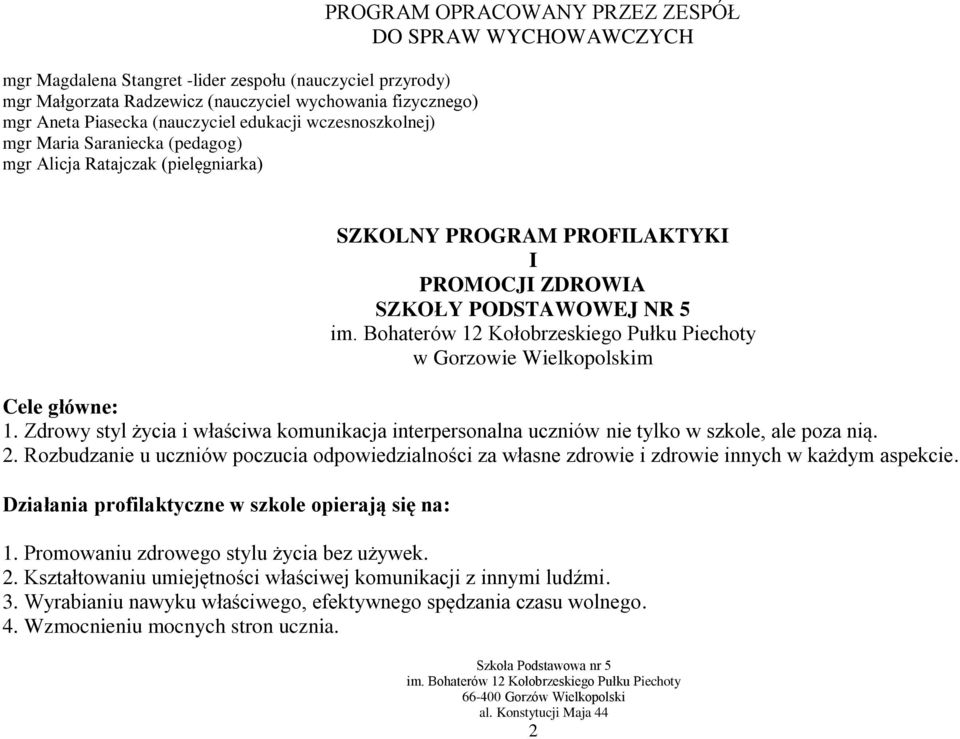 Cele główne: 1. Zdrowy styl życia i właściwa komunikacja interpersonalna uczniów nie tylko w szkole, ale poza nią. 2.