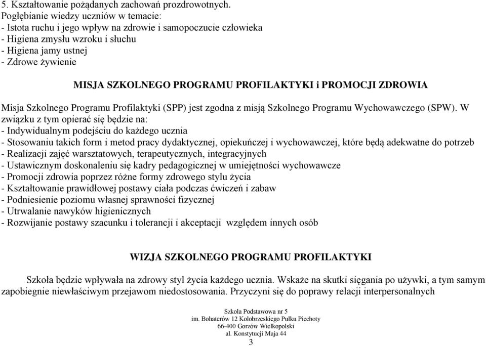 PROFILAKTYKI i PROMOCJI ZDROWIA Misja Szkolnego Programu Profilaktyki (SPP) jest zgodna z misją Szkolnego Programu Wychowawczego (SPW).