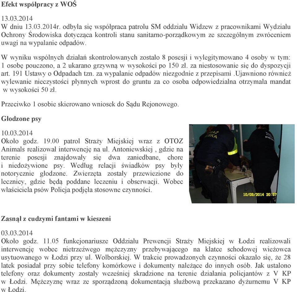 W wyniku wspólnych działań skontrolowanych zostało 8 posesji i wylegitymowano 4 osoby w tym: 1 osobę pouczono, a 2 ukarano grzywną w wysokości po 150 zł. za niestosowanie się do dyspozycji art.