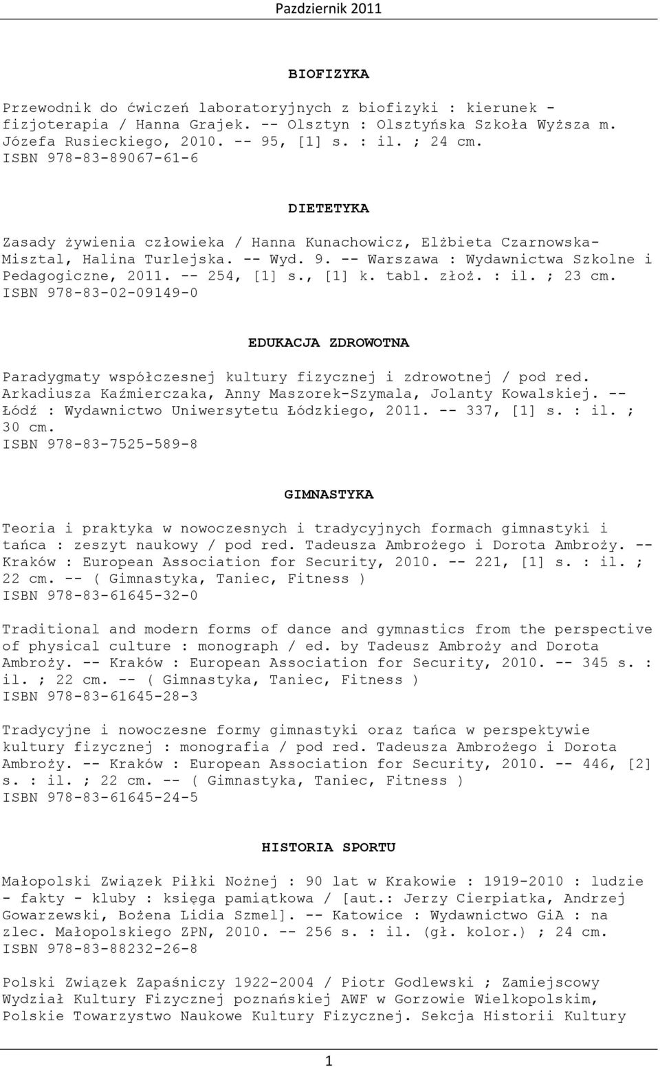 -- 254, [1] s., [1] k. tabl. złoż. : il. ; 23 cm. ISBN 978-83-02-09149-0 EDUKACJA ZDROWOTNA Paradygmaty współczesnej kultury fizycznej i zdrowotnej / pod red.
