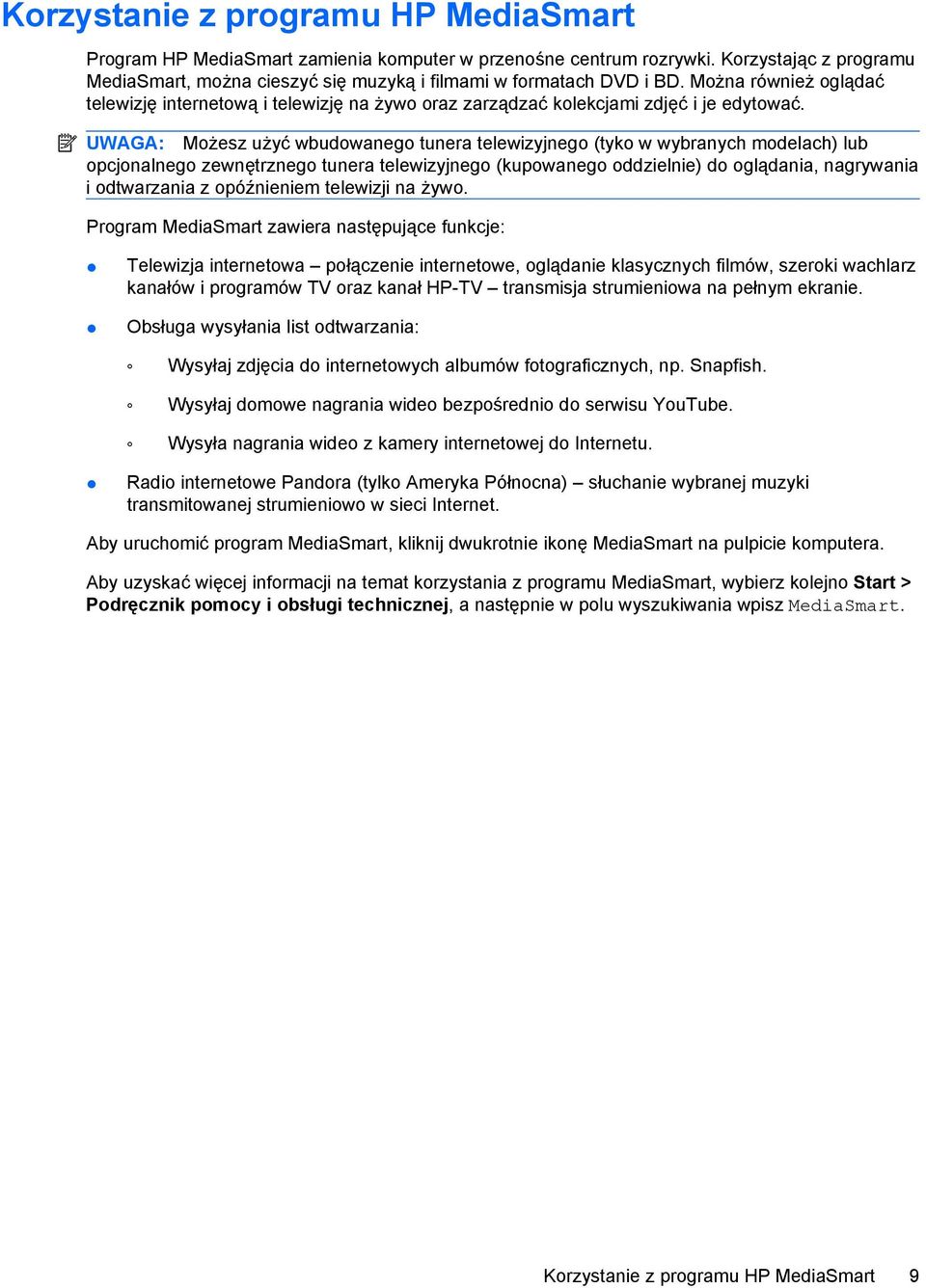 UWAGA: Możesz użyć wbudowanego tunera telewizyjnego (tyko w wybranych modelach) lub opcjonalnego zewnętrznego tunera telewizyjnego (kupowanego oddzielnie) do oglądania, nagrywania i odtwarzania z