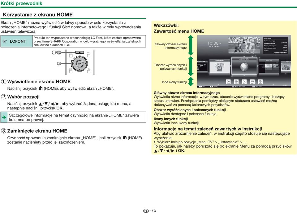 Wskazówki: Zawartość menu HOME LCFONT Produkt ten wyposażono w technologię LC Font, która została opracowana przez firmę SHARP Corporation w celu wyraźnego wyświetlania czytelnych znaków na ekranach
