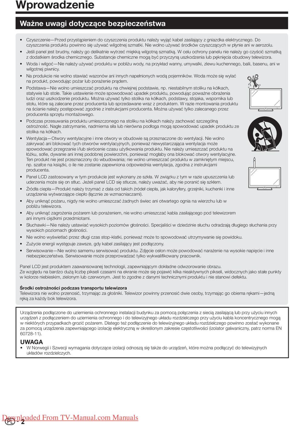 Jeśli panel jest brudny, należy go delikatnie wytrzeć miękką wilgotną szmatką. W celu ochrony panelu nie należy go czyścić szmatką z dodatkiem środka chemicznego.
