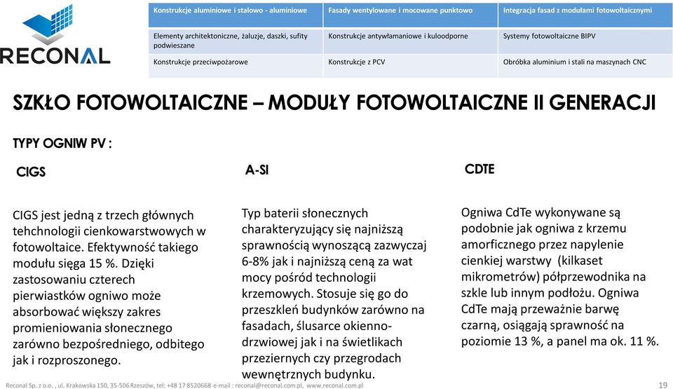 Typ baterii słonecznych charakteryzujący się najniższą sprawnością wynoszącą zazwyczaj 6-8% jak i najniższą ceną za wat mocy pośród technologii krzemowych.