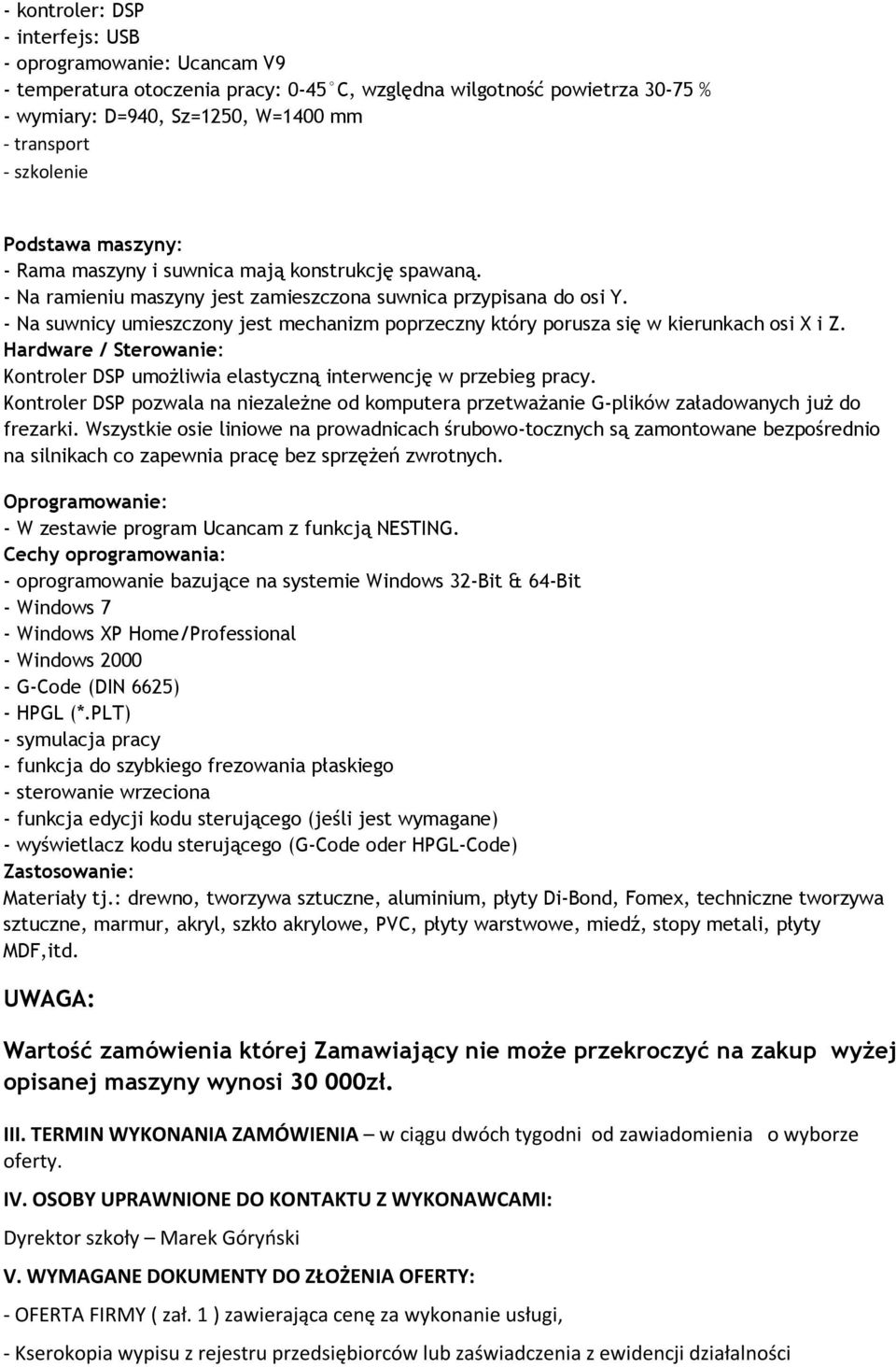 - Na suwnicy umieszczony jest mechanizm poprzeczny który porusza się w kierunkach osi X i Z. Hardware / Sterowanie: Kontroler DSP umożliwia elastyczną interwencję w przebieg pracy.
