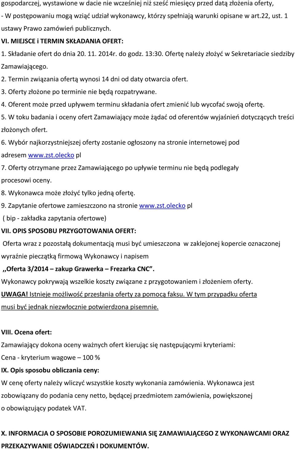 3. Oferty złożone po terminie nie będą rozpatrywane. 4. Oferent może przed upływem terminu składania ofert zmienić lub wycofać swoją ofertę. 5.