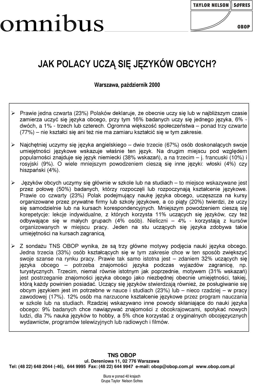 lub czterech. Ogromna większość społeczeństwa ponad trzy czwarte (77%) nie kształci się ani też nie ma zamiaru kształcić się w tym zakresie.