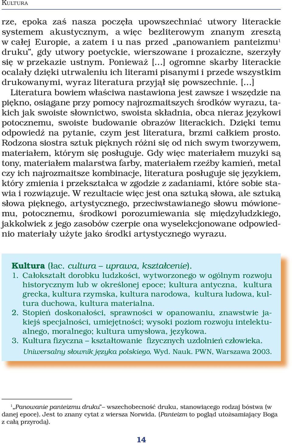 Ponieważ [ ] ogromne skarby literackie ocalały dzięki utrwaleniu ich literami pisanymi i przede wszystkim drukowanymi, wyraz literatura przyjął się powszechnie.