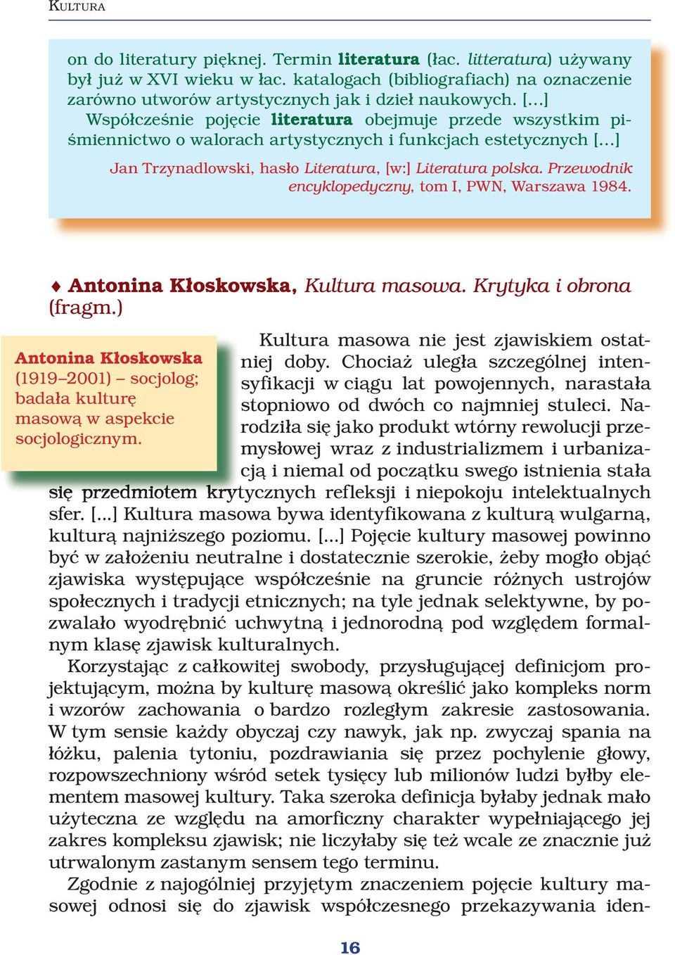 Narodziła się jako produkt wtórny rewolucji prze- masową w aspekcie socjologicznym.