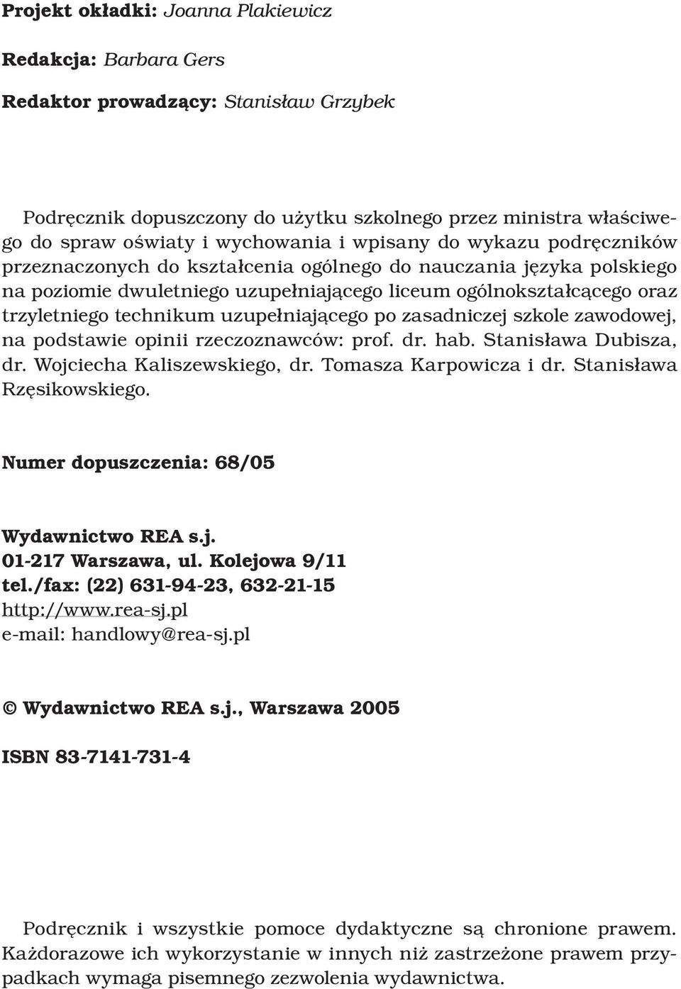 technikum uzupełniającego po zasadniczej szkole zawodowej, na podstawie opinii rzeczoznawców: prof. dr. hab. Stanisława Dubisza, dr. Wojciecha Kaliszewskiego, dr. Tomasza Karpowicza i dr.