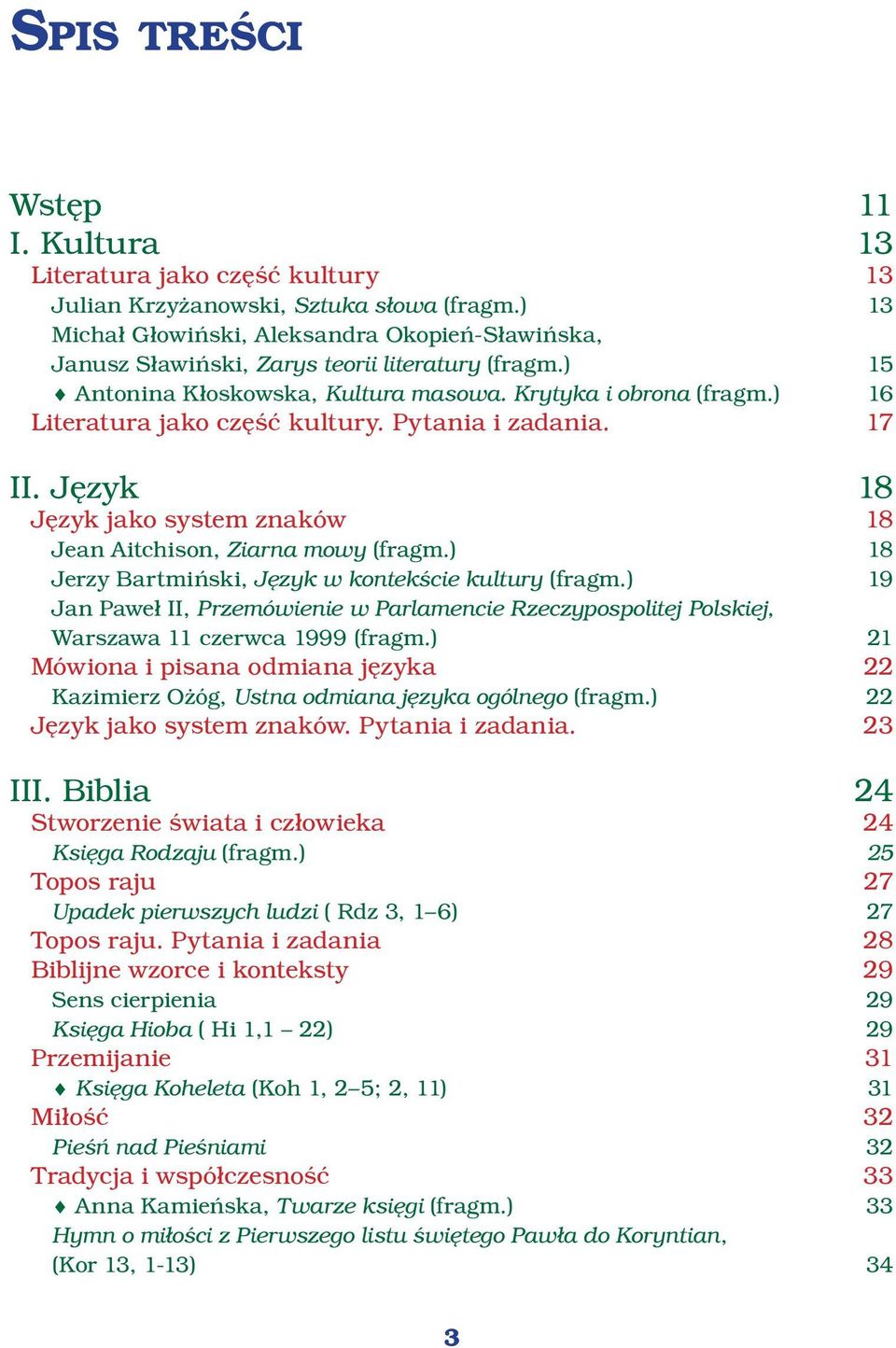 ) 16 Literatura jako część kultury. Pytania i zadania. 17 II. Język 18 Język jako system znaków 18 Jean Aitchison, Ziarna mowy (fragm.) 18 Jerzy Bartmiński, Język w kontekście kultury (fragm.