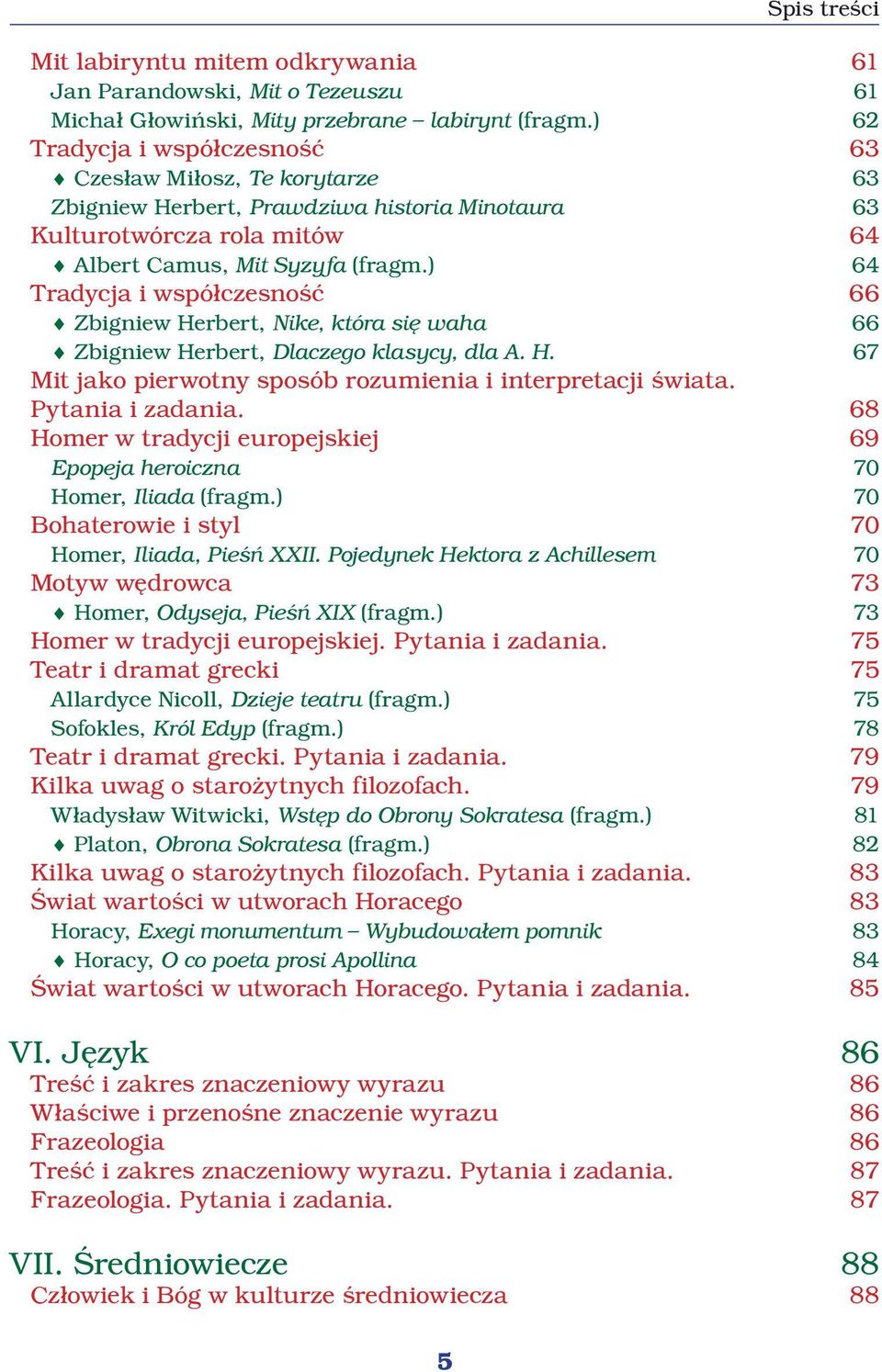 ) 64 Tradycja i współczesność 66 Zbigniew Herbert, Nike, która się waha 66 Zbigniew Herbert, Dlaczego klasycy, dla A. H. 67 Mit jako pierwotny sposób rozumienia i interpretacji świata.