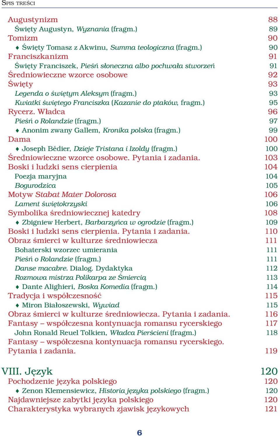 ) 93 Kwiatki świętego Franciszka (Kazanie do ptaków, fragm.) 95 Rycerz. Władca 96 Pieśń o Rolandzie (fragm.) 97 Anonim zwany Gallem, Kronika polska (fragm.