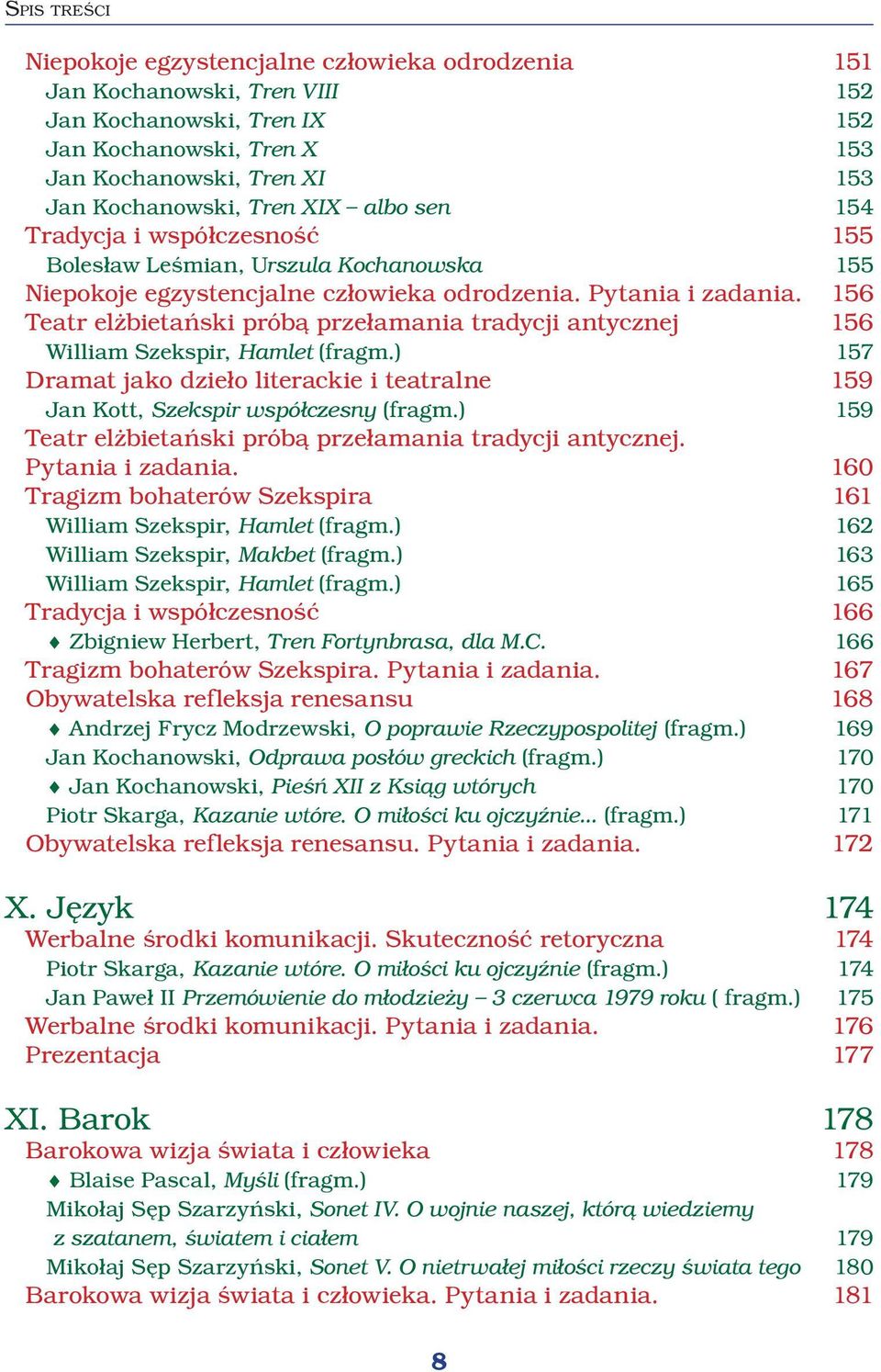 156 Teatr elżbietański próbą przełamania tradycji antycznej 156 William Szekspir, Hamlet (fragm.) 157 Dramat jako dzieło literackie i teatralne 159 Jan Kott, Szekspir współczesny (fragm.
