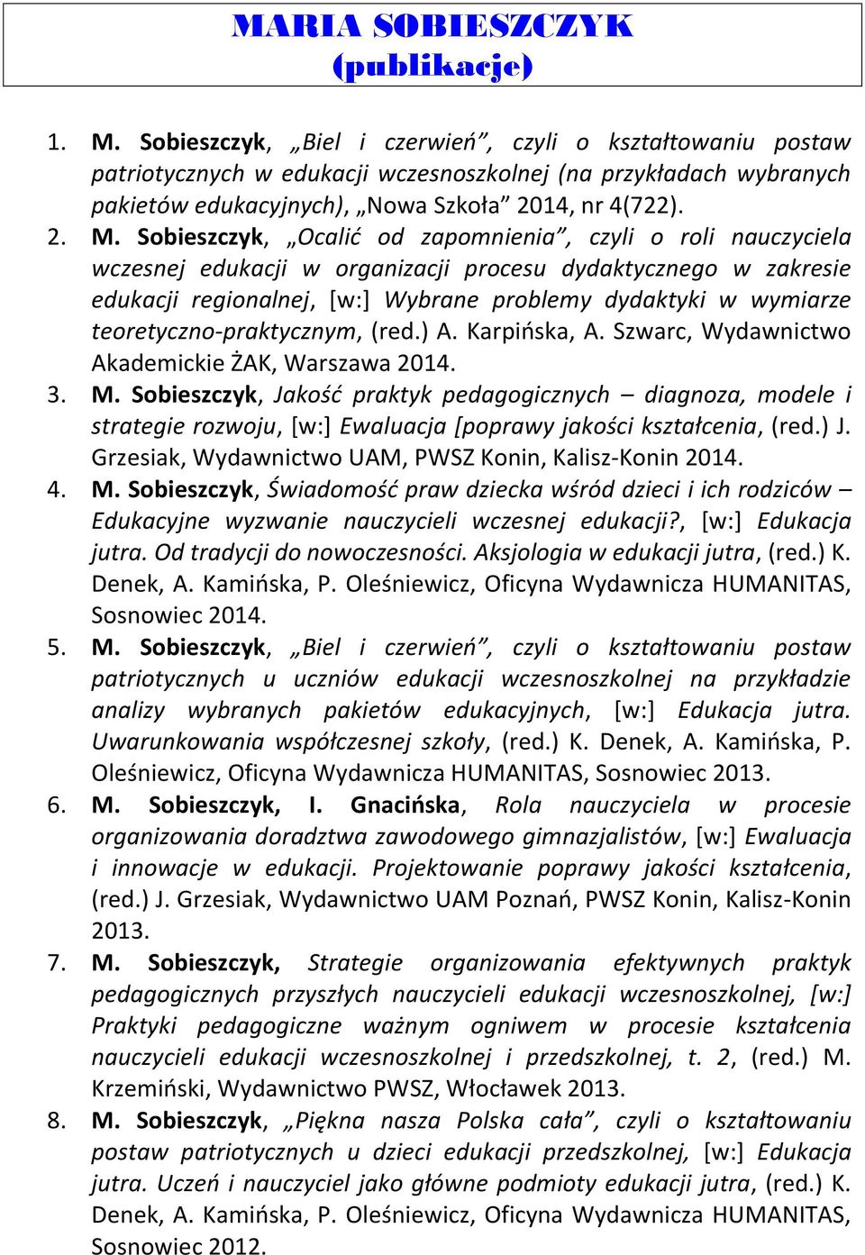 Sobieszczyk, Ocalid od zapomnienia, czyli o roli nauczyciela wczesnej edukacji w organizacji procesu dydaktycznego w zakresie edukacji regionalnej, [w:] Wybrane problemy dydaktyki w wymiarze