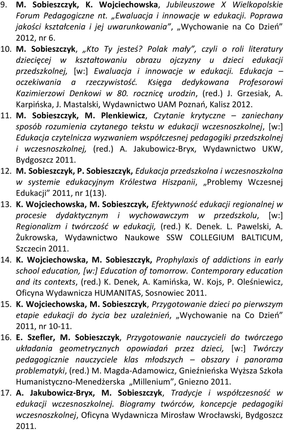 Polak mały, czyli o roli literatury dziecięcej w kształtowaniu obrazu ojczyzny u dzieci edukacji przedszkolnej, [w:] Ewaluacja i innowacje w edukacji. Edukacja oczekiwania a rzeczywistośd.