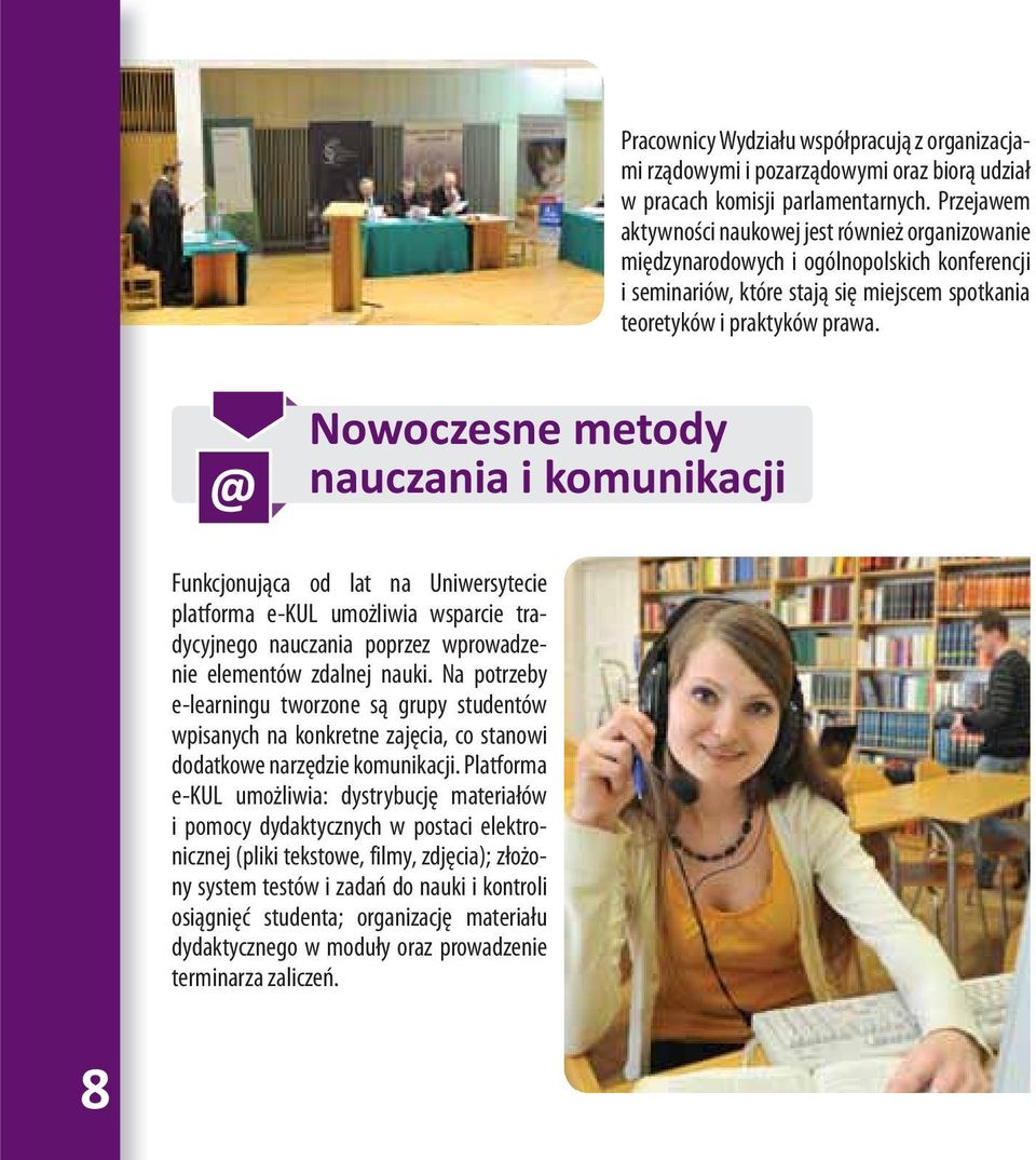 @ Nowoczesne metody nauczania i komunikacji Funkcjonująca od lat na Uniwersytecie platforma e-kul umożliwia wsparcie tradycyjnego nauczania poprzez wprowadzenie elementów zdalnej nauki.