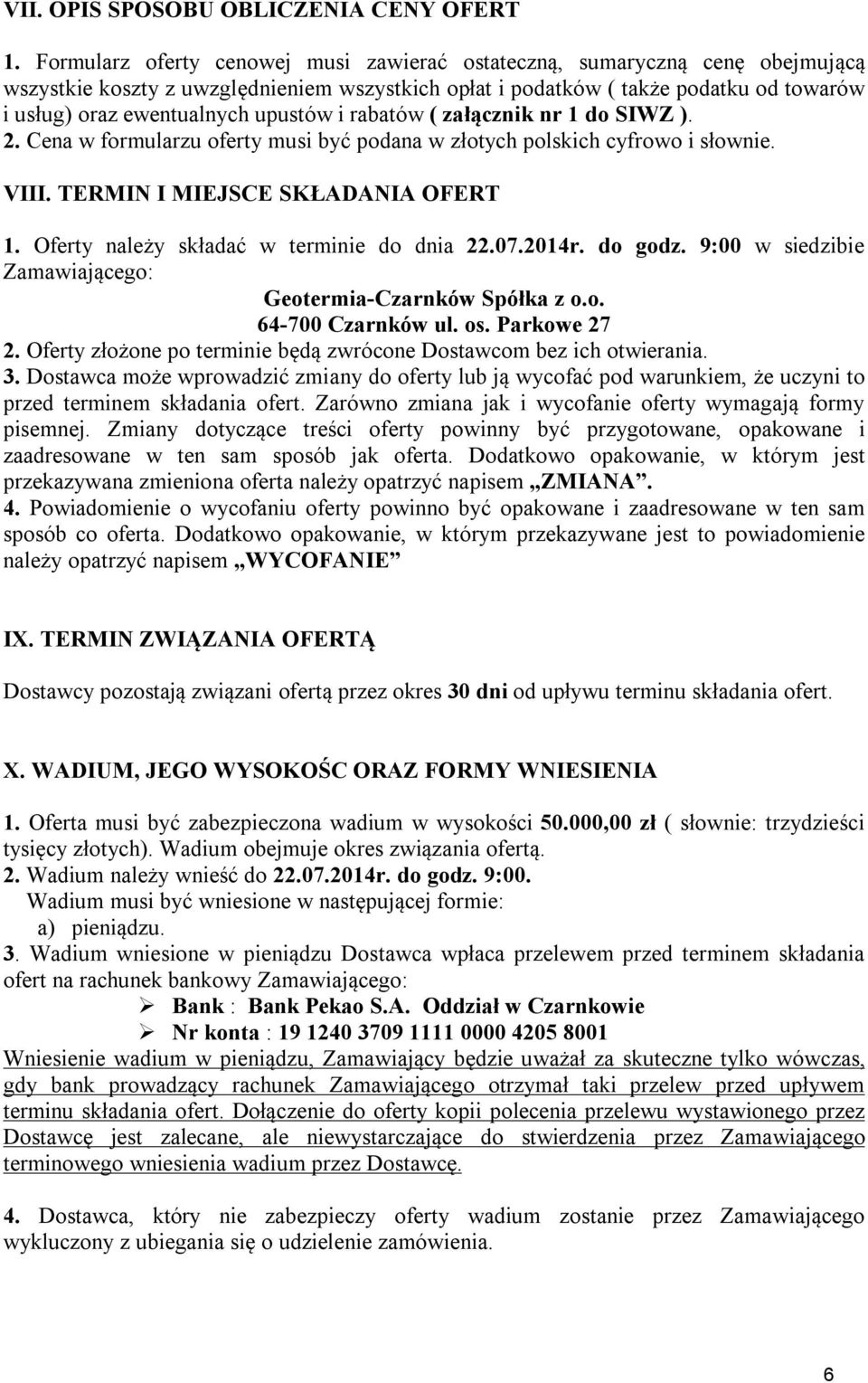 upustów i rabatów ( załącznik nr 1 do SIWZ ). 2. Cena w formularzu oferty musi być podana w złotych polskich cyfrowo i słownie. VIII. TERMIN I MIEJSCE SKŁADANIA OFERT 1.