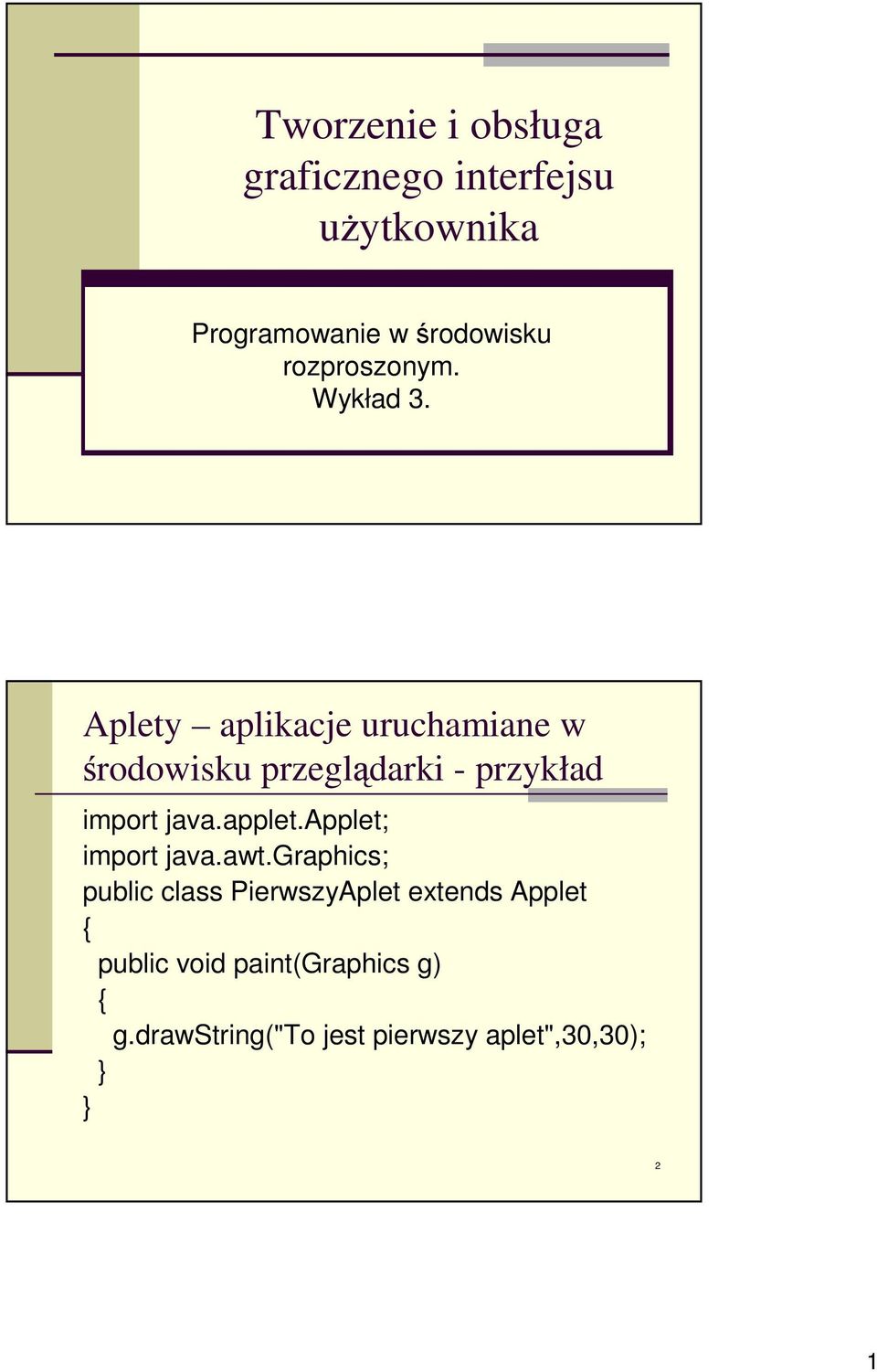 Aplety aplikacje uruchamiane w środowisku przeglądarki - przykład import java.applet.