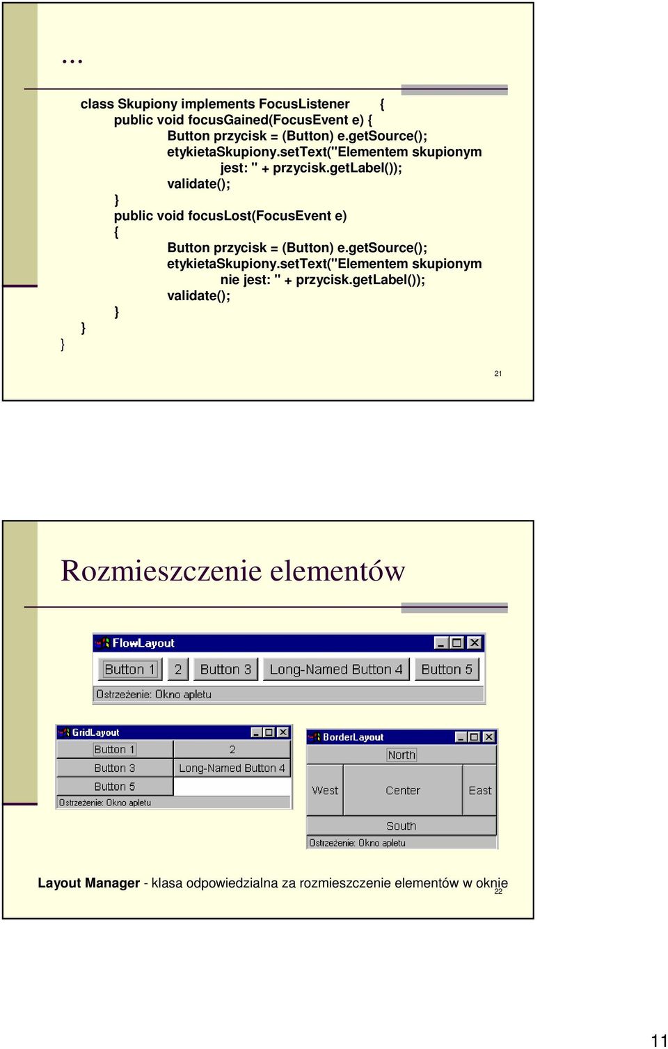 getlabel()); validate(); public void focuslost(focusevent e) Button przycisk = (Button) e.getsource(); etykietaskupiony.