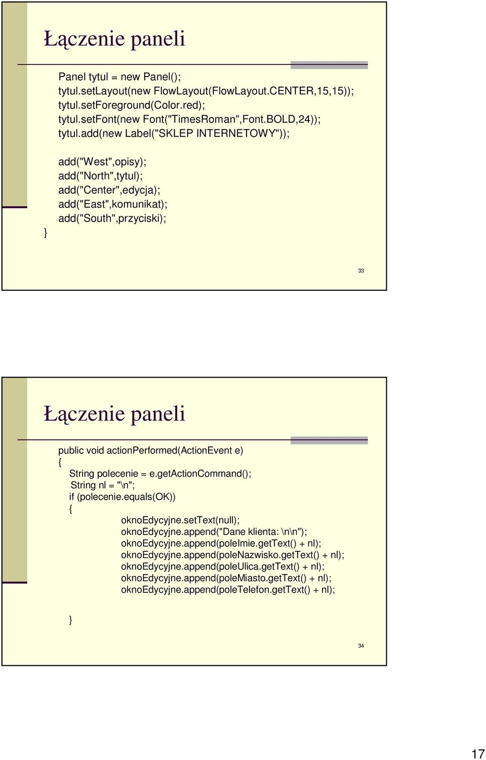 actionperformed(actionevent e) String polecenie = e.getactioncommand(); String nl = "\n"; if (polecenie.equals(ok)) oknoedycyjne.settext(null); oknoedycyjne.append("dane klienta: \n\n"); oknoedycyjne.