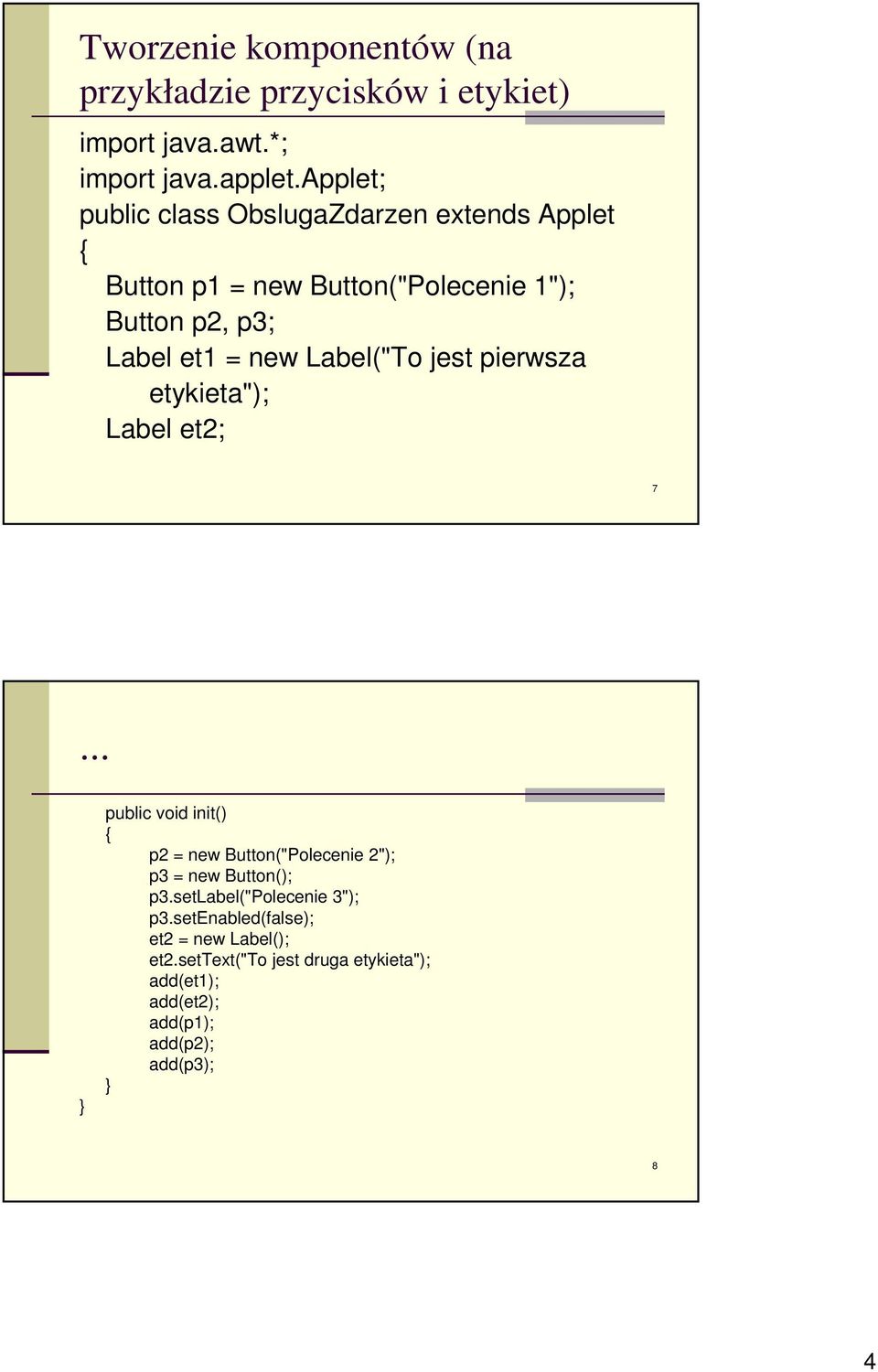 Label("To jest pierwsza etykieta"); Label et2; 7... public void init() p2 = new Button("Polecenie 2"); p3 = new Button(); p3.