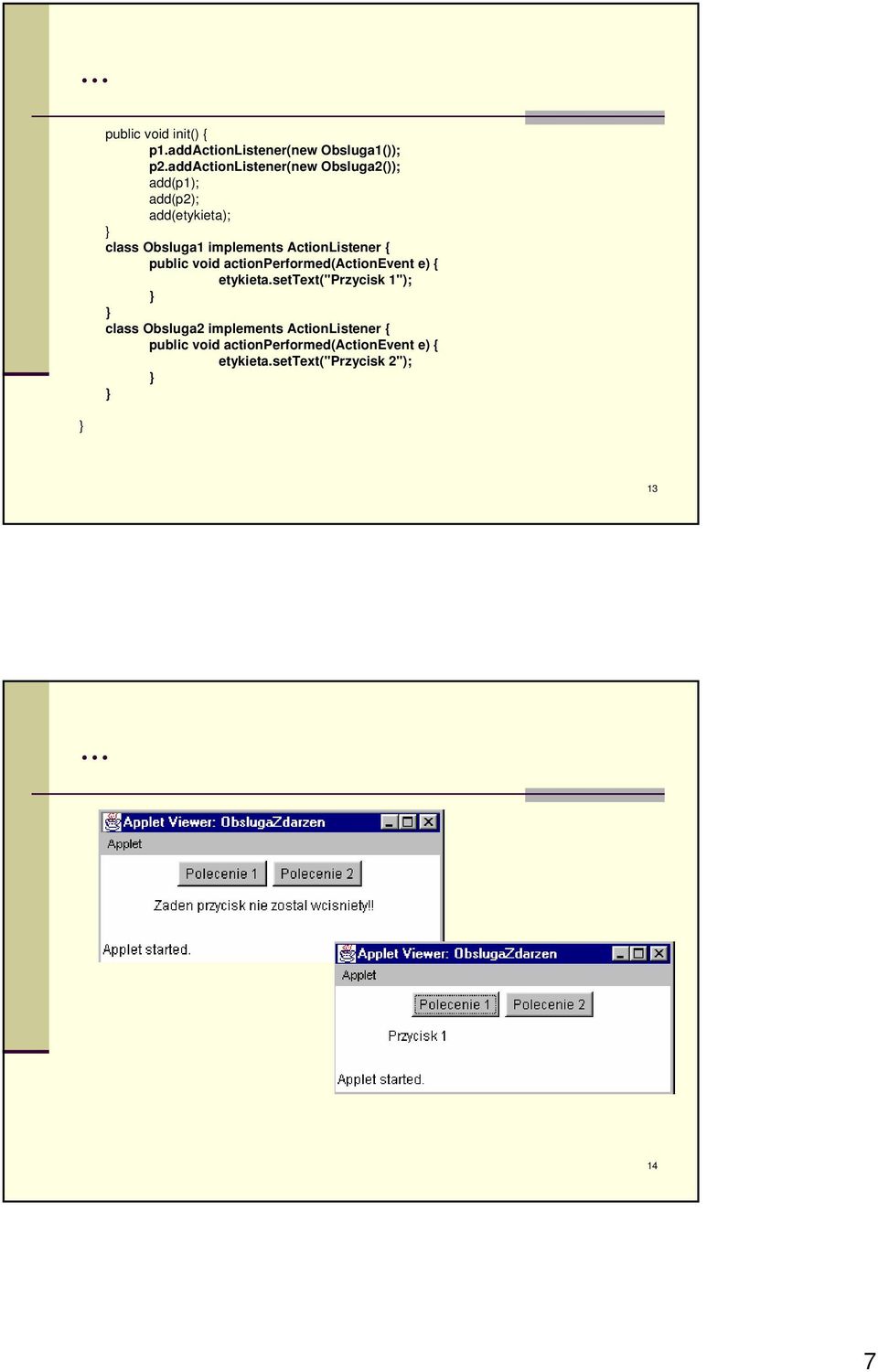 ActionListener public void actionperformed(actionevent e) etykieta.