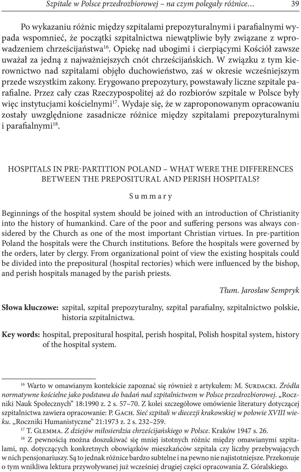 W związku z tym kierownictwo nad szpitalami objęło duchowieństwo, zaś w okresie wcześniejszym przede wszystkim zakony. Erygowano prepozytury, powstawały liczne szpitale parafialne.
