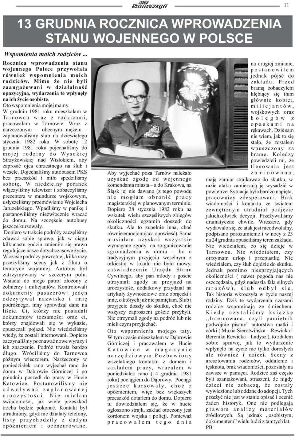 W grudniu 1981 roku mieszkaùam w Tarnowcu wraz z rodzicami, pracowaùam w Tarnowie. Wraz z narzeczonym obecnym mæýem - zaplanowaliúmy úlub na dziewiàtego stycznia 1982 roku.