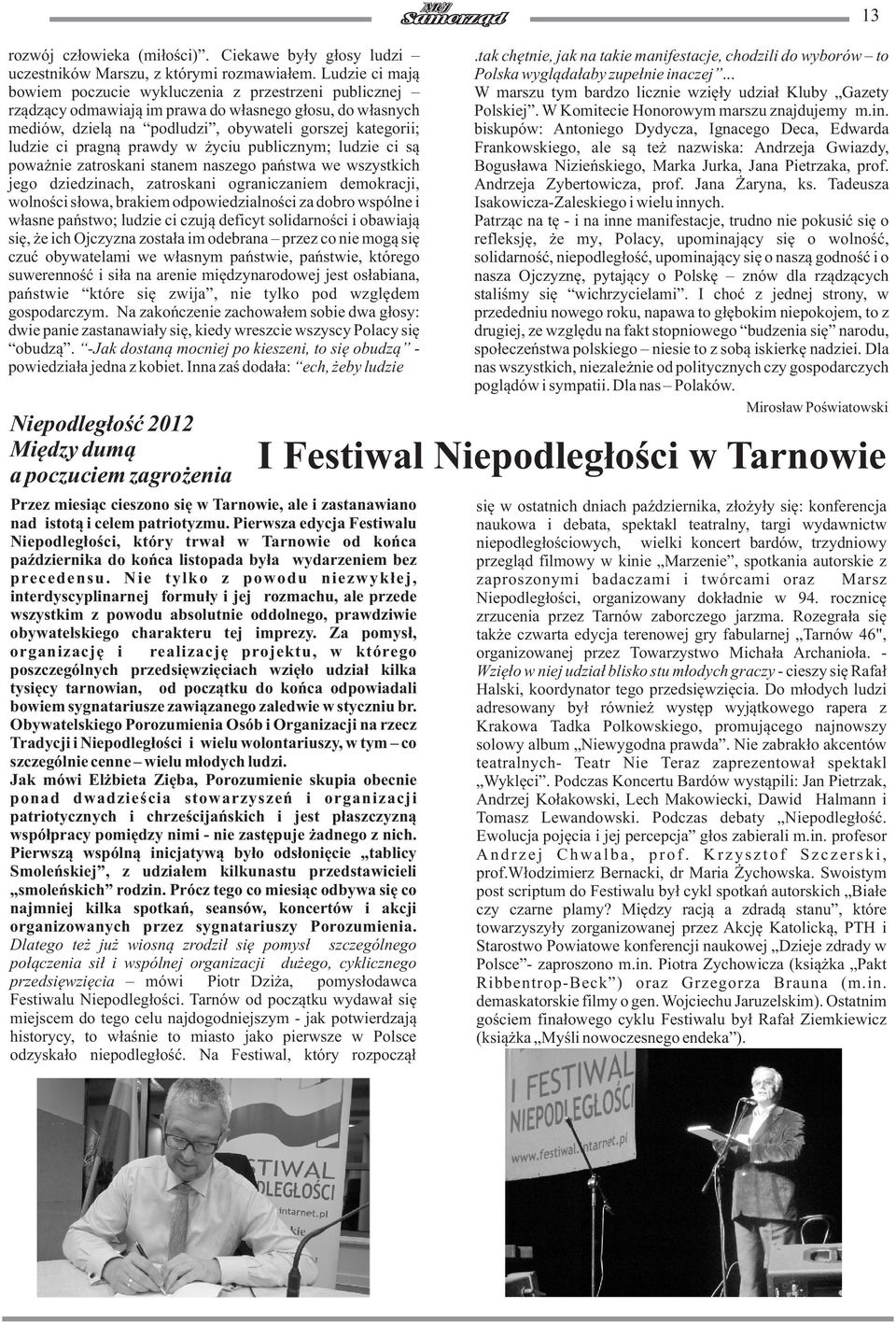 pragnà prawdy w ýyciu publicznym; ludzie ci sà powaýnie zatroskani stanem naszego pañstwa we wszystkich jego dziedzinach, zatroskani ograniczaniem demokracji, wolnoúci sùowa, brakiem