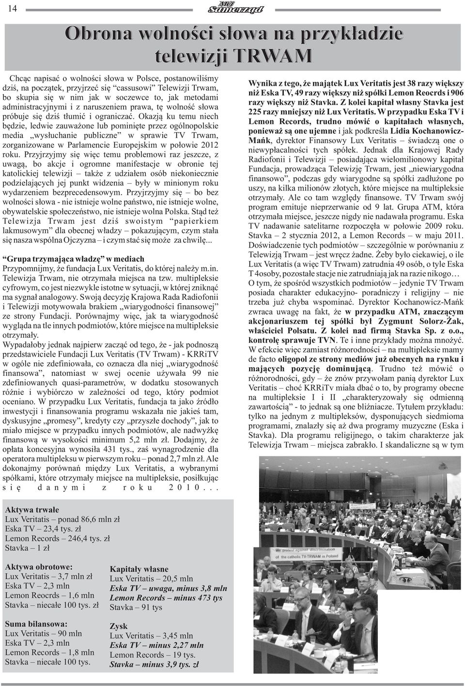 Okazj¹ ku temu niech bêdzie, ledwie zauwa one lub pominiête przez ogólnopolskie media wys³uchanie publiczne w sprawie TV Trwam, zorganizowane w Parlamencie Europejskim w po³owie 2012 roku.