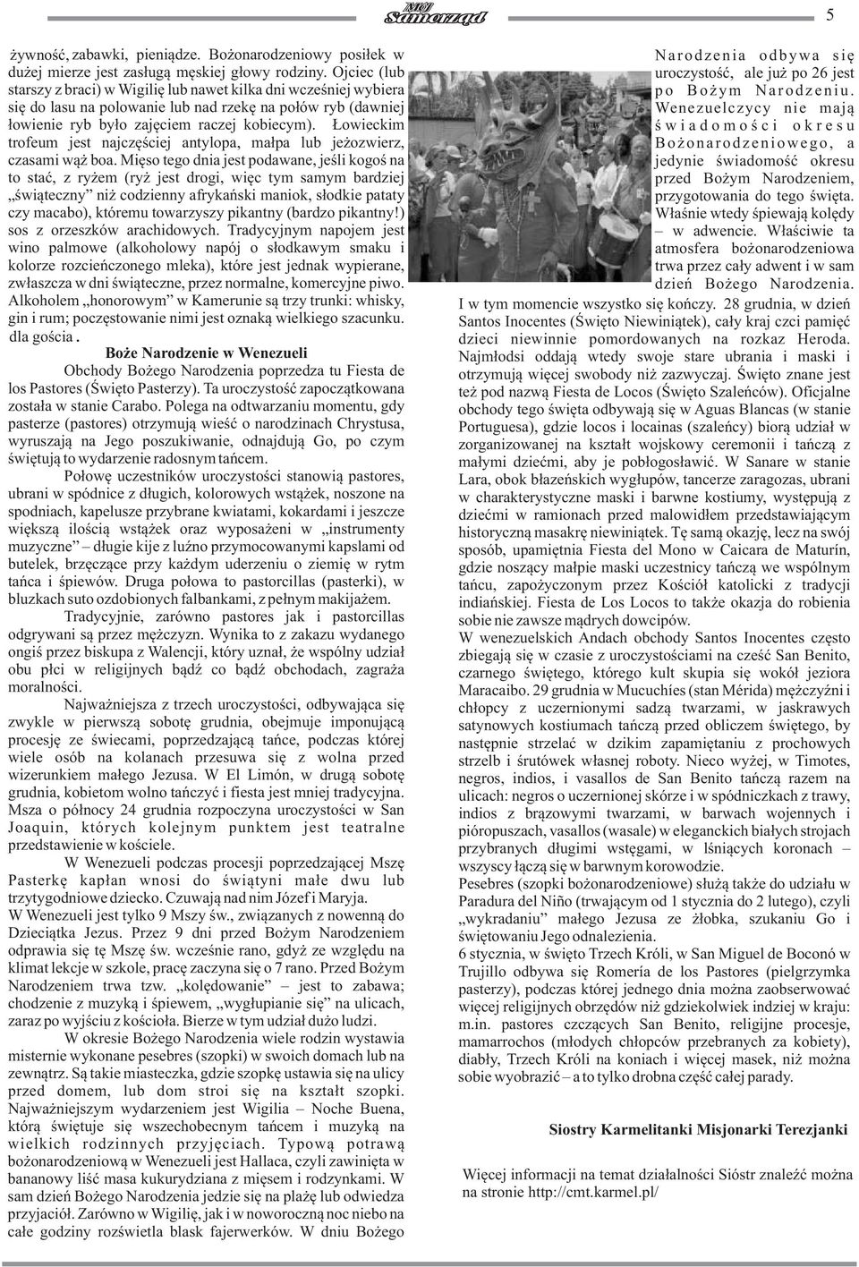Ùowieckim trofeum jest najczæúciej antylopa, maùpa lub jeýozwierz, czasami wàý boa.