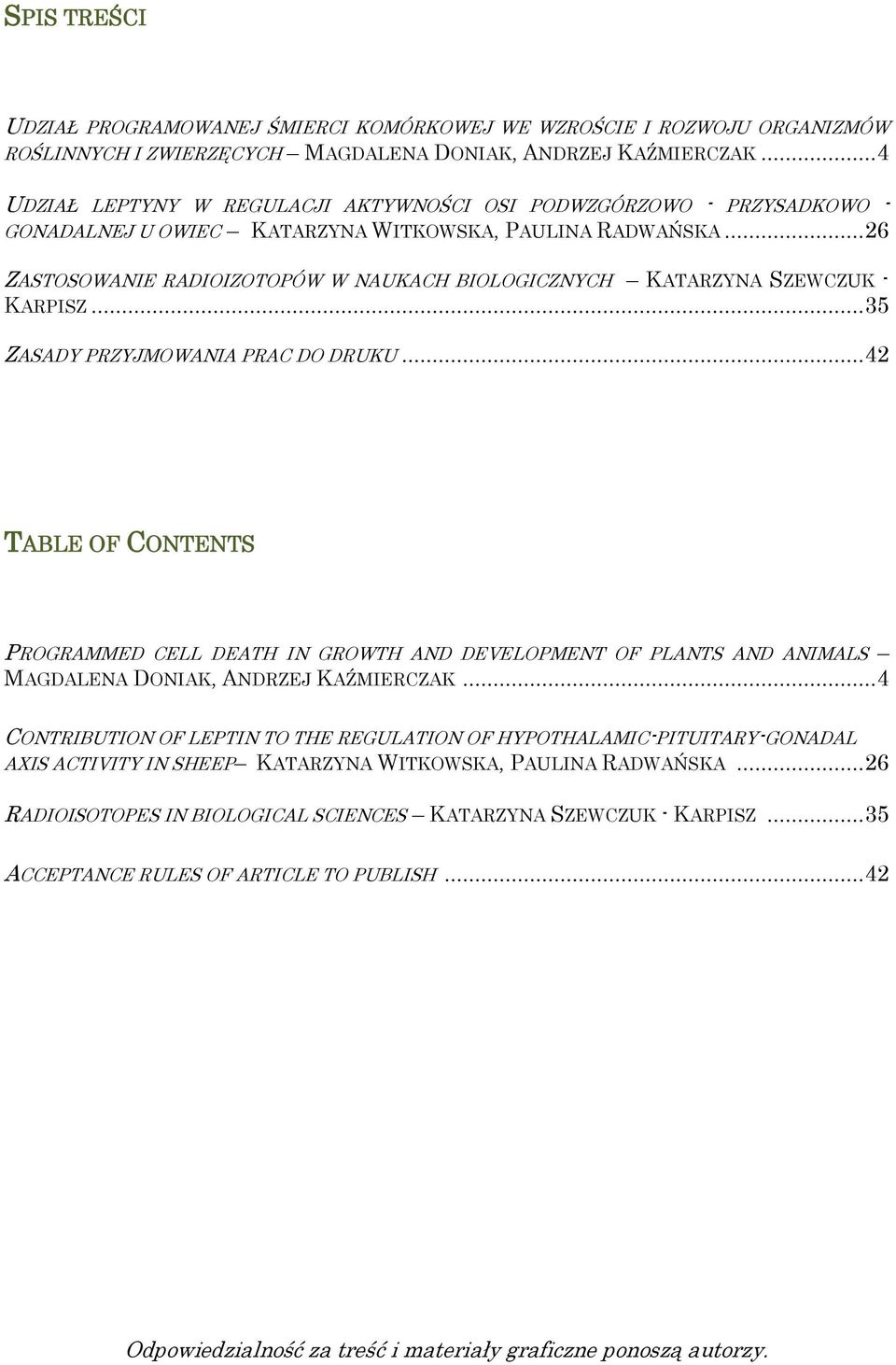 .. 26 ZASTOSOWANIE RADIOIZOTOPÓW W NAUKACH BIOLOGICZNYCH KATARZYNA SZEWCZUK - KARPISZ... 35 ZASADY PRZYJMOWANIA PRAC DO DRUKU.