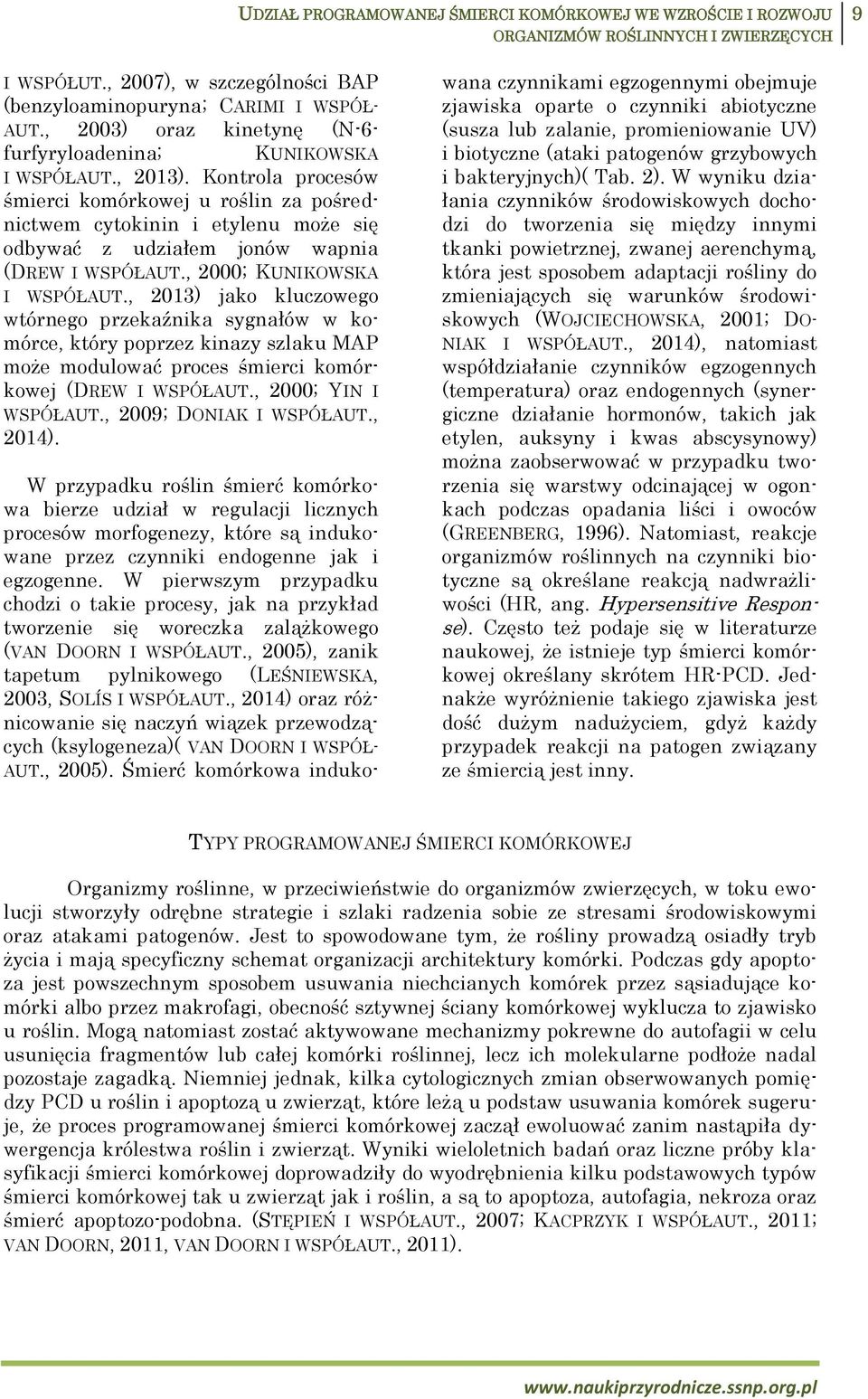 Kontrola procesów śmierci komórkowej u roślin za pośrednictwem cytokinin i etylenu może się odbywać z udziałem jonów wapnia (DREW I WSPÓŁAUT., 2000; KUNIKOWSKA I WSPÓŁAUT.