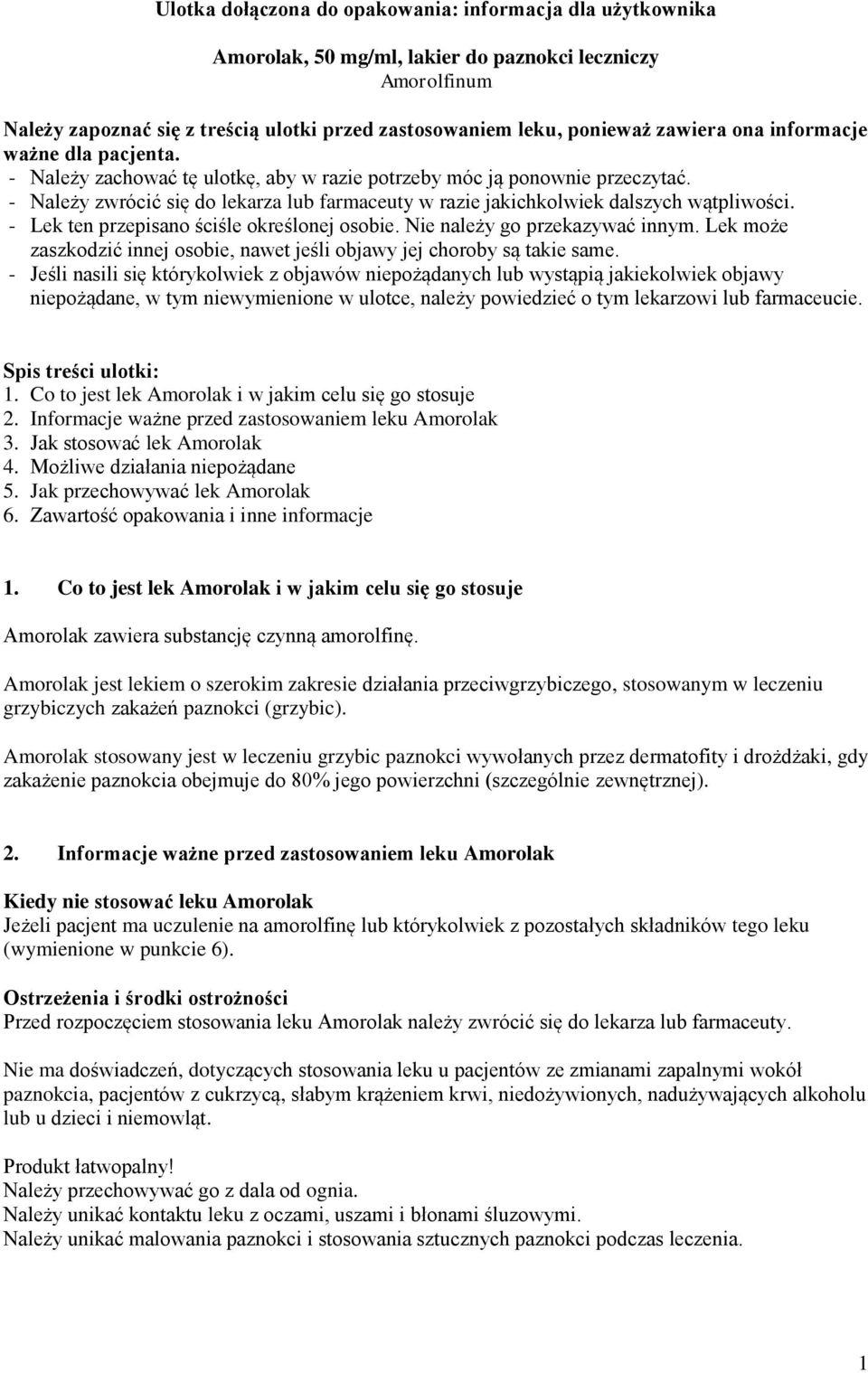 - Należy zwrócić się do lekarza lub farmaceuty w razie jakichkolwiek dalszych wątpliwości. - Lek ten przepisano ściśle określonej osobie. Nie należy go przekazywać innym.