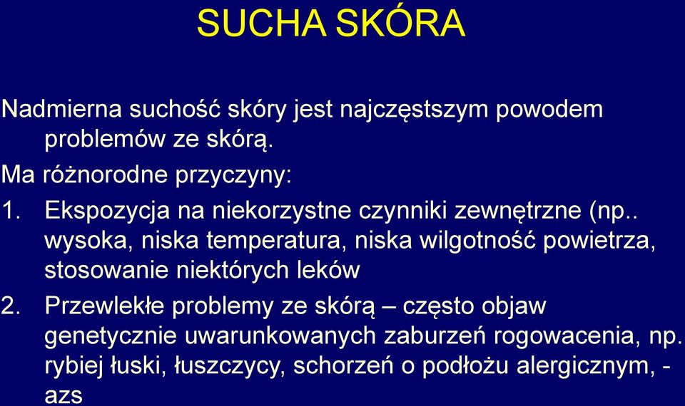 . wysoka, niska temperatura, niska wilgotność powietrza, stosowanie niektórych leków 2.