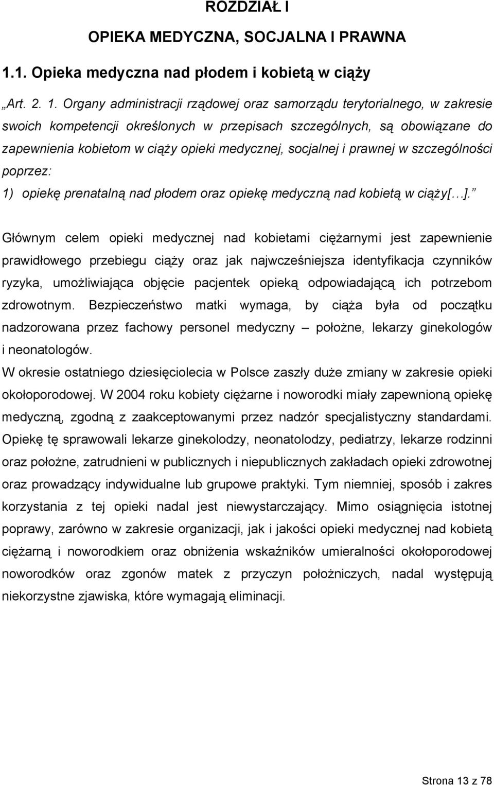 Organy administracji rządowej oraz samorządu terytorialnego, w zakresie swoich kompetencji określonych w przepisach szczególnych, są obowiązane do zapewnienia kobietom w ciąży opieki medycznej,