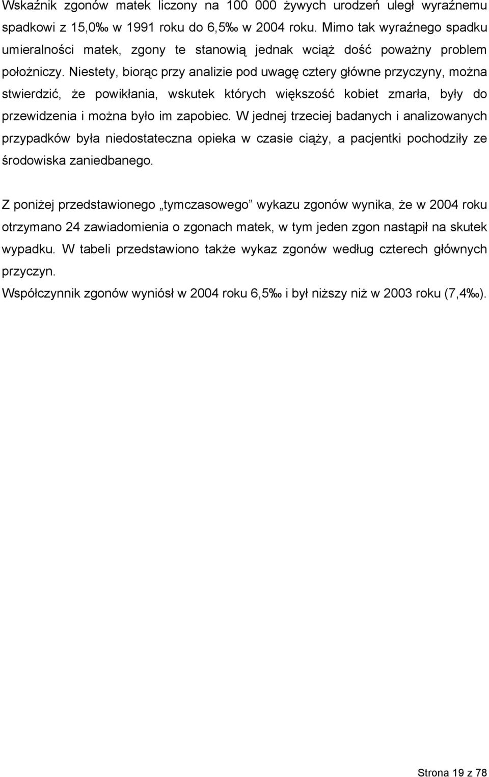 Niestety, biorąc przy analizie pod uwagę cztery główne przyczyny, można stwierdzić, że powikłania, wskutek których większość kobiet zmarła, były do przewidzenia i można było im zapobiec.