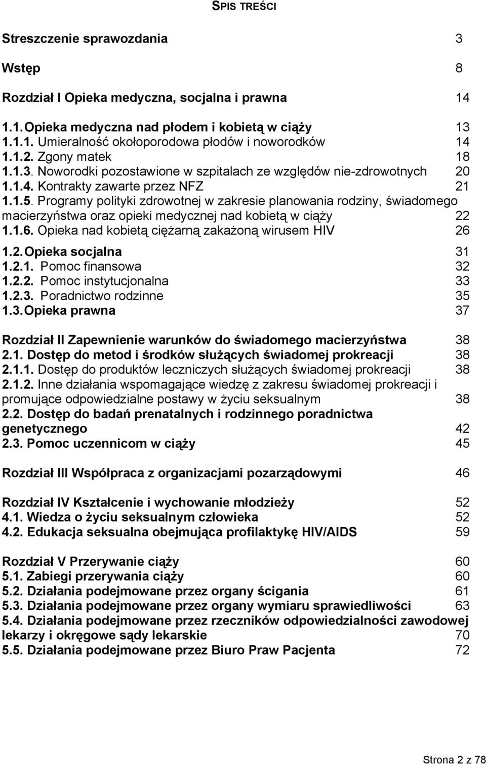 Programy polityki zdrowotnej w zakresie planowania rodziny, świadomego macierzyństwa oraz opieki medycznej nad kobietą w ciąży 22 1.1.6. Opieka nad kobietą ciężarną zakażoną wirusem HIV 26 1.2. Opieka socjalna 31 1.