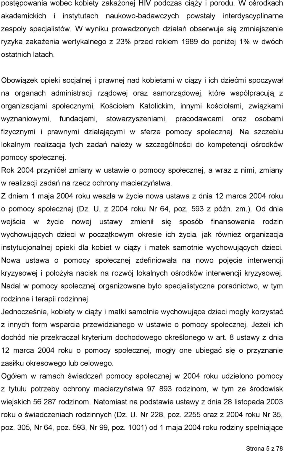 Obowiązek opieki socjalnej i prawnej nad kobietami w ciąży i ich dziećmi spoczywał na organach administracji rządowej oraz samorządowej, które współpracują z organizacjami społecznymi, Kościołem