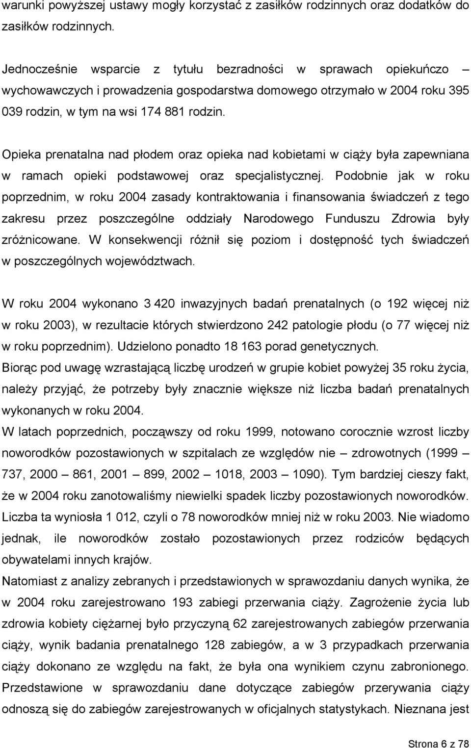 Opieka prenatalna nad płodem oraz opieka nad kobietami w ciąży była zapewniana w ramach opieki podstawowej oraz specjalistycznej.