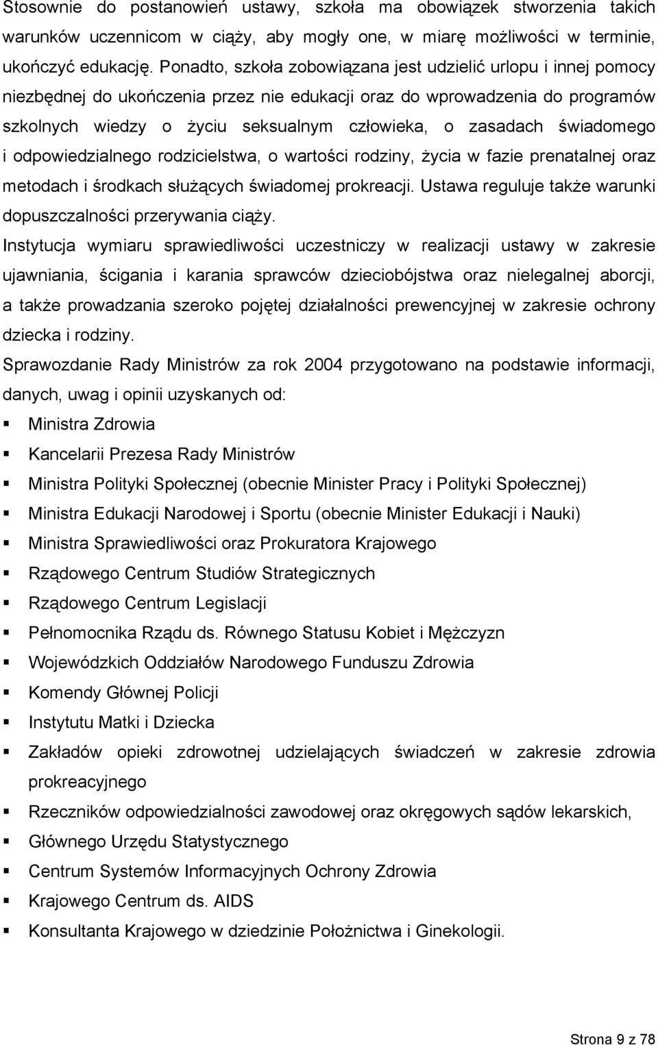 świadomego i odpowiedzialnego rodzicielstwa, o wartości rodziny, życia w fazie prenatalnej oraz metodach i środkach służących świadomej prokreacji.