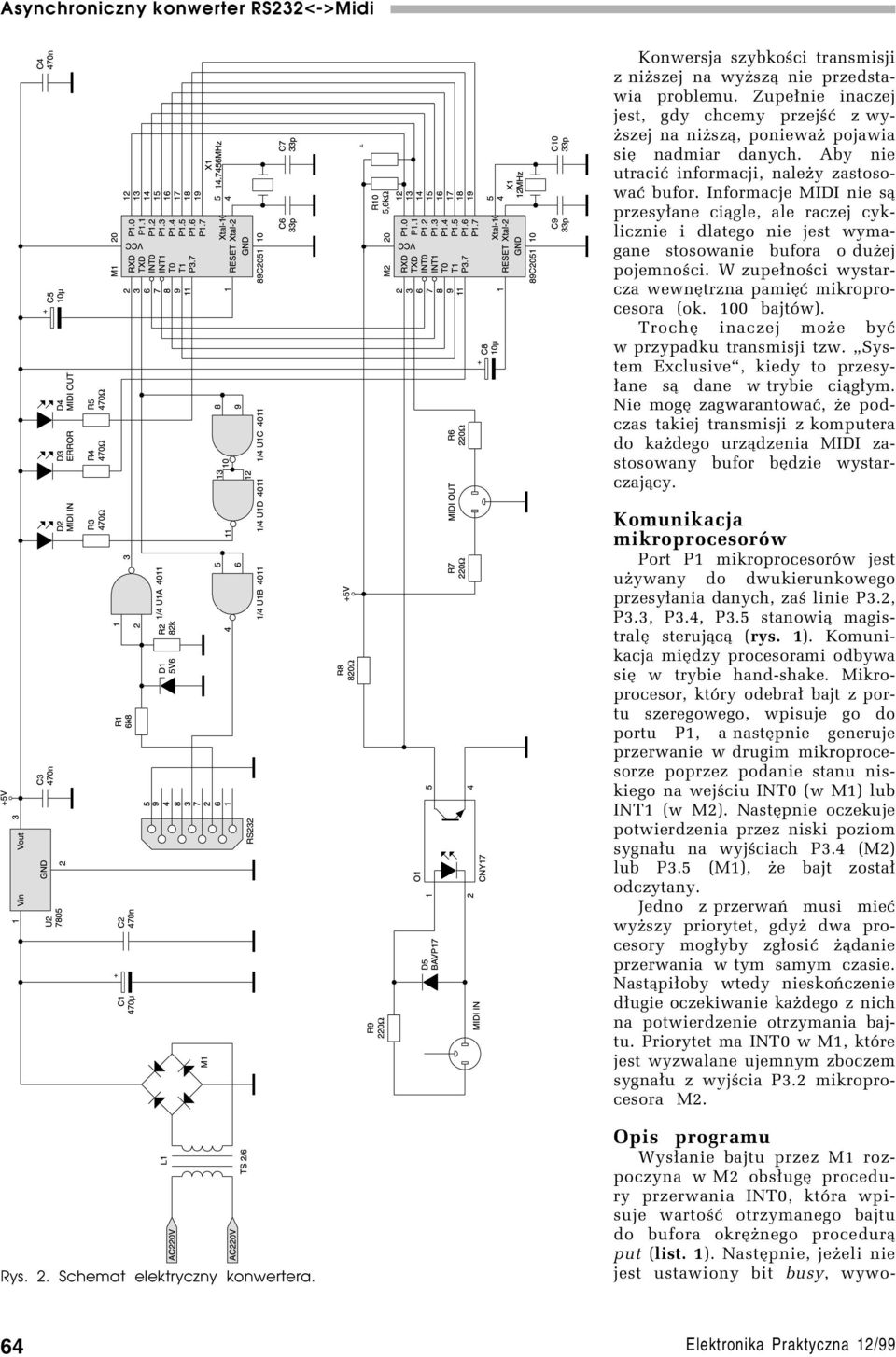 W zupe³noúci wystarcza wewnítrzna pamiíê mikroprocesora (ok. 100 bajtûw). TrochÍ inaczej moøe byê w przypadku transmisji tzw. ìsystem Exclusiveî, kiedy to przesy- ³ane s¹ dane w trybie ci¹g³ym.